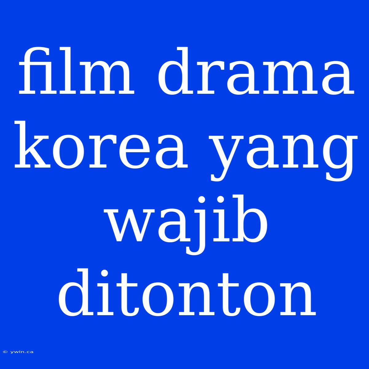 Film Drama Korea Yang Wajib Ditonton