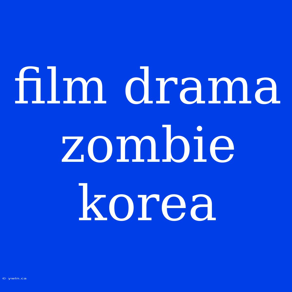 Film Drama Zombie Korea