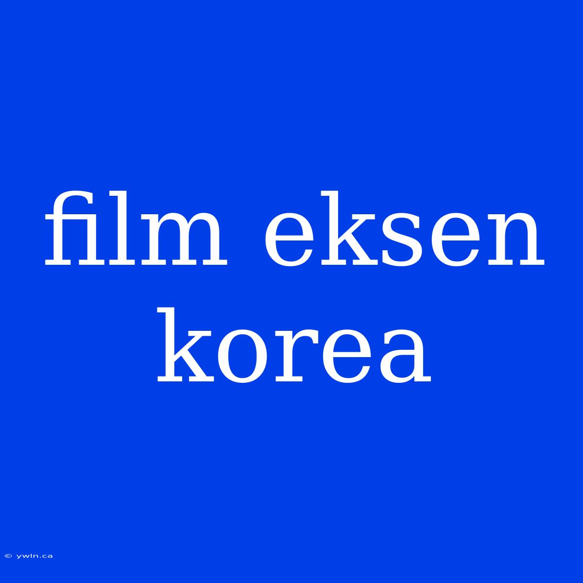 Film Eksen Korea