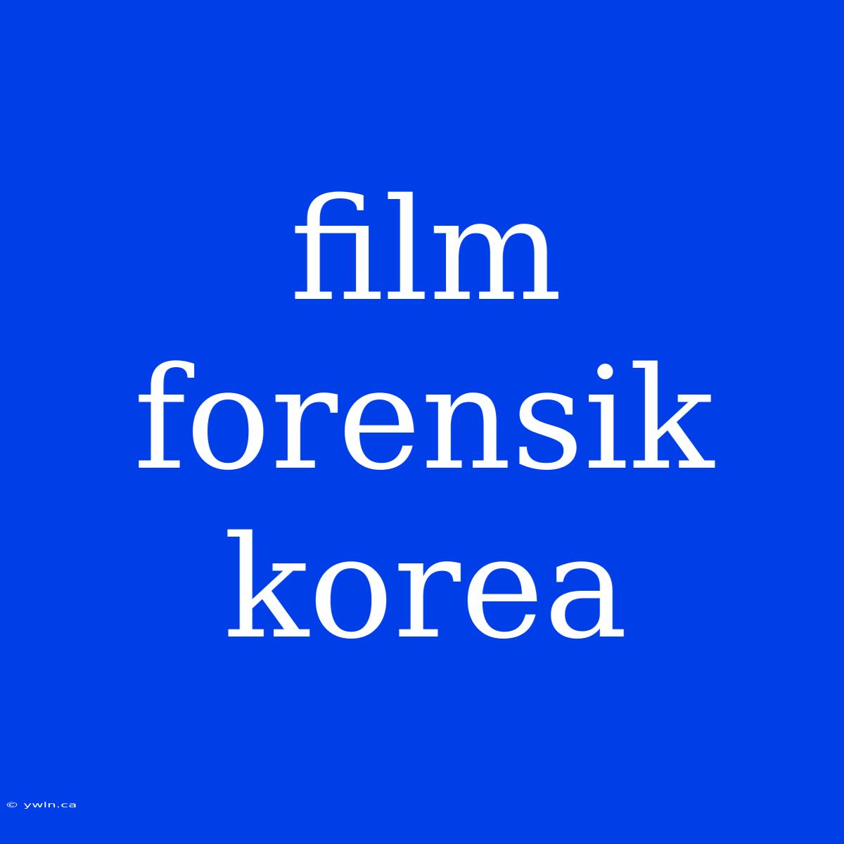 Film Forensik Korea