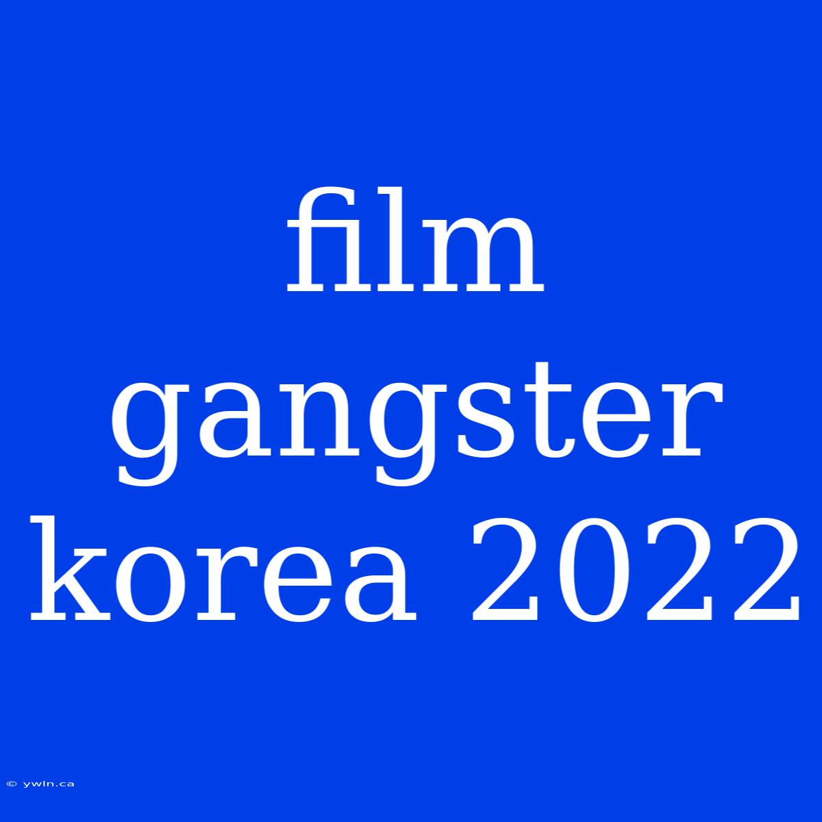 Film Gangster Korea 2022