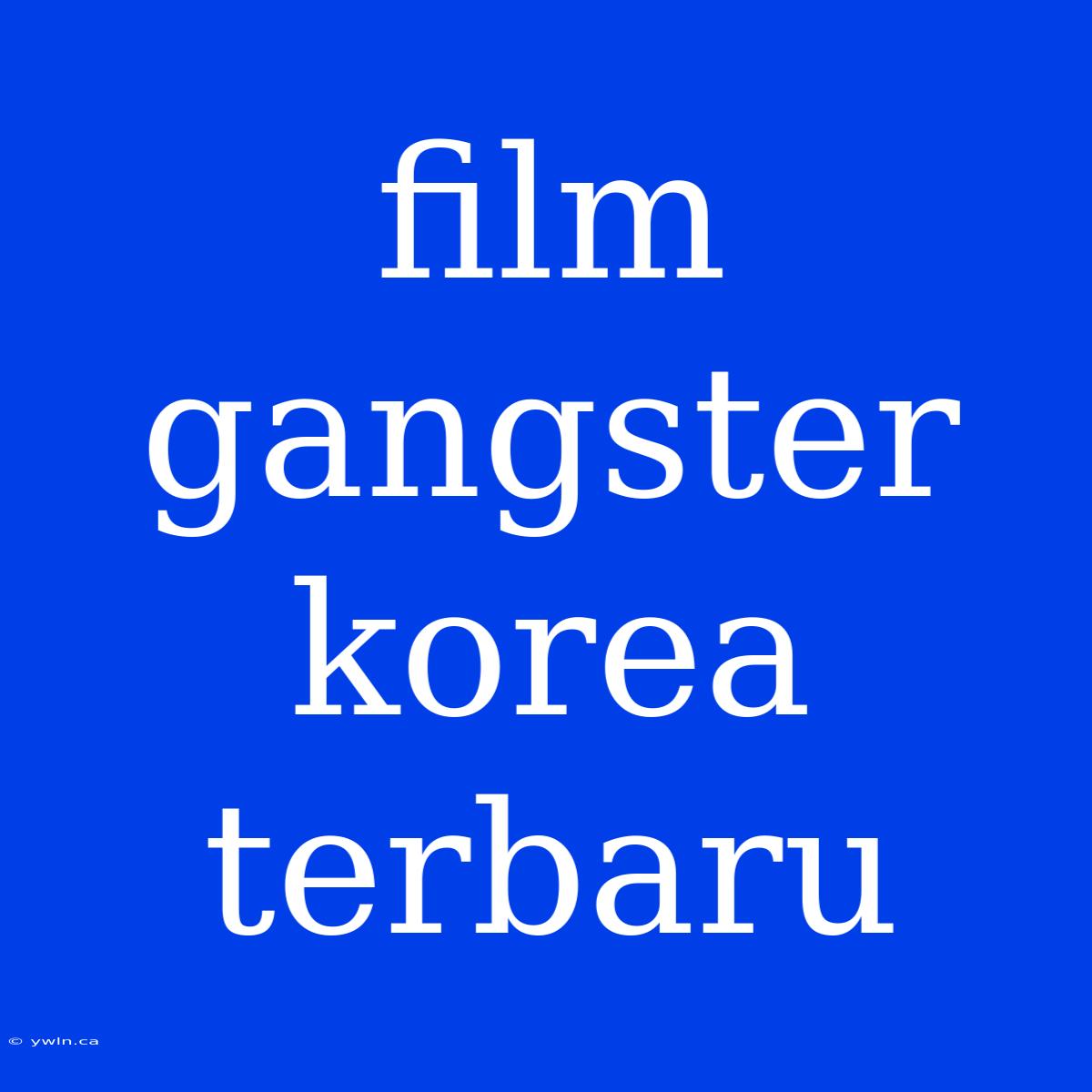 Film Gangster Korea Terbaru