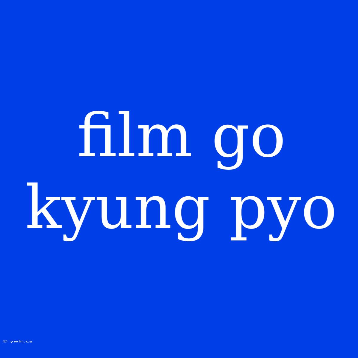 Film Go Kyung Pyo