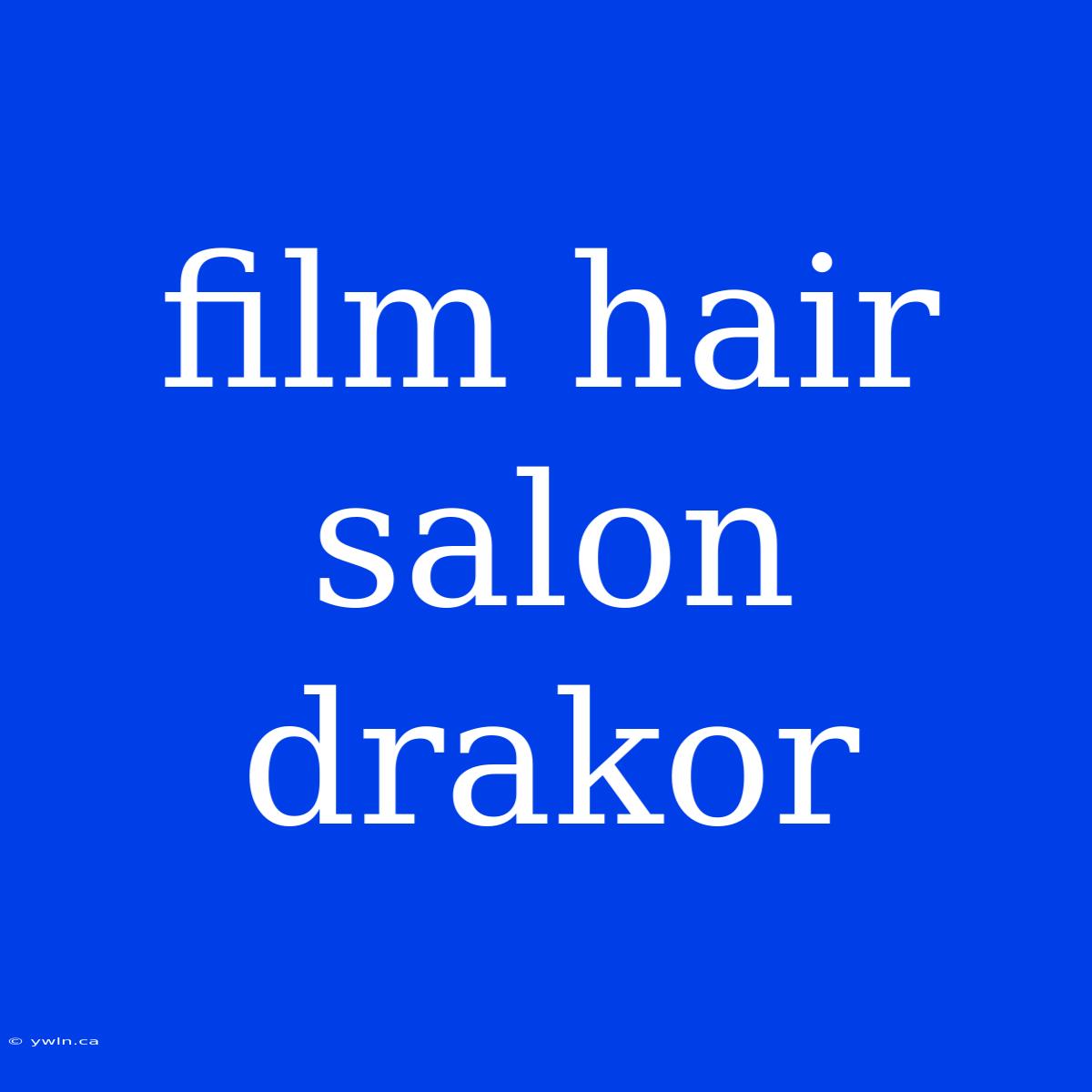 Film Hair Salon Drakor