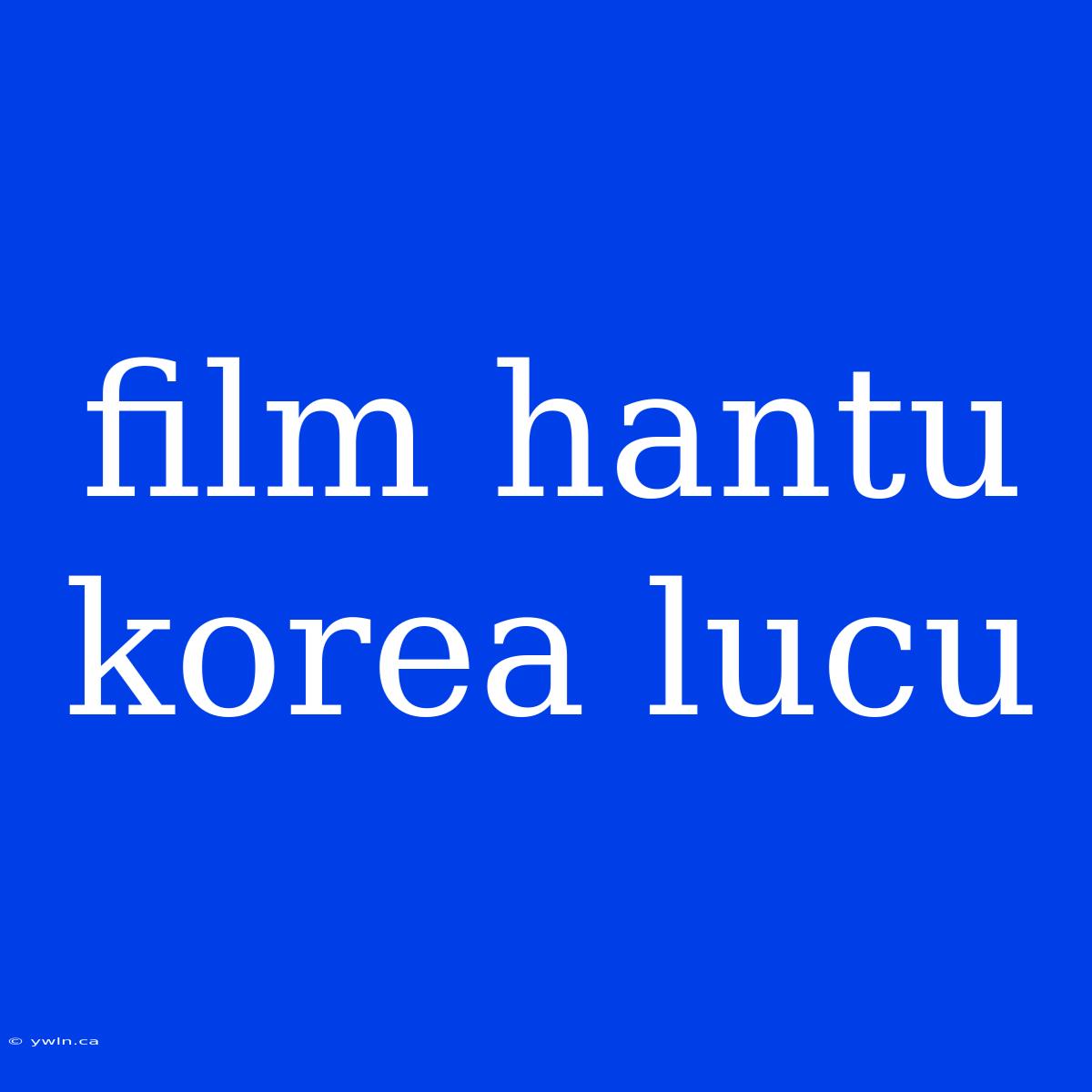 Film Hantu Korea Lucu