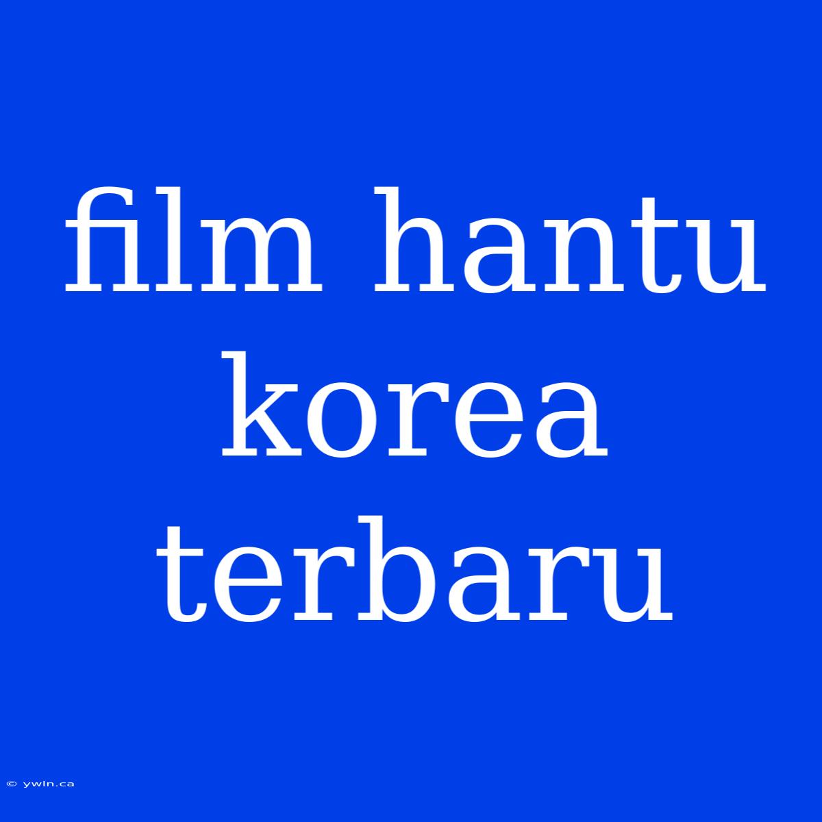 Film Hantu Korea Terbaru