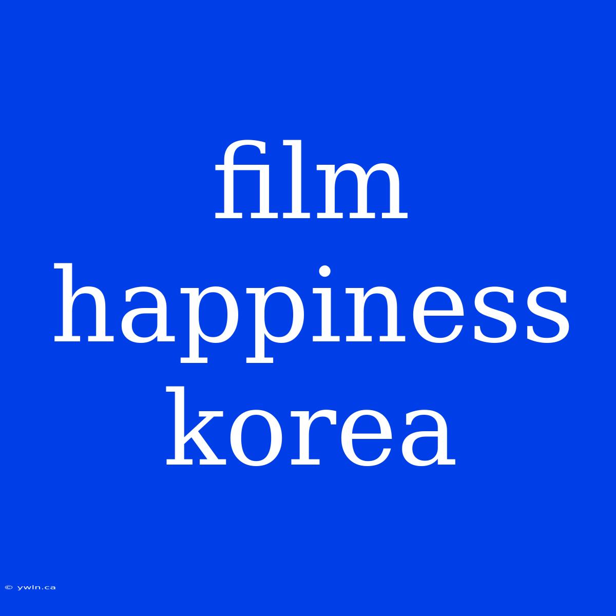 Film Happiness Korea