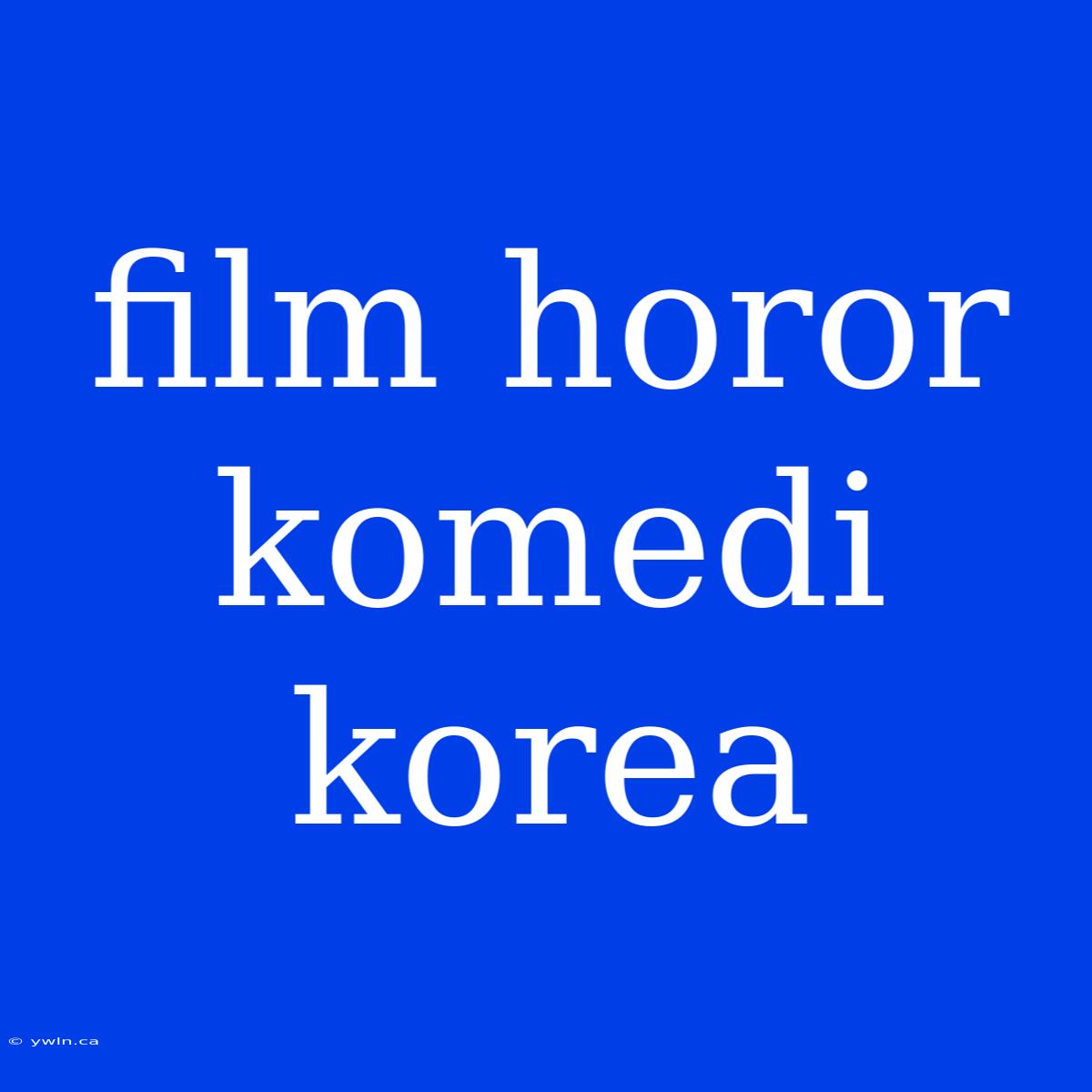 Film Horor Komedi Korea