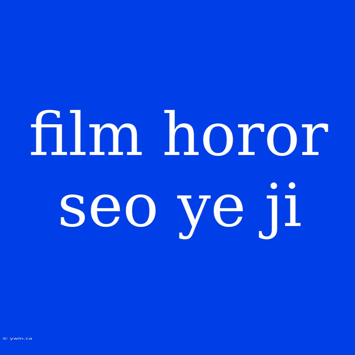 Film Horor Seo Ye Ji