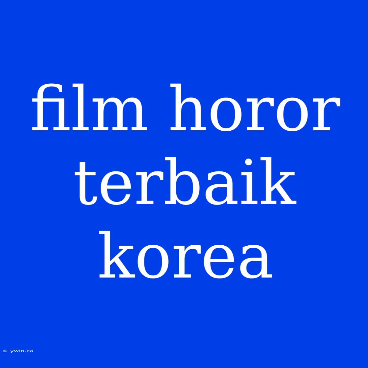 Film Horor Terbaik Korea