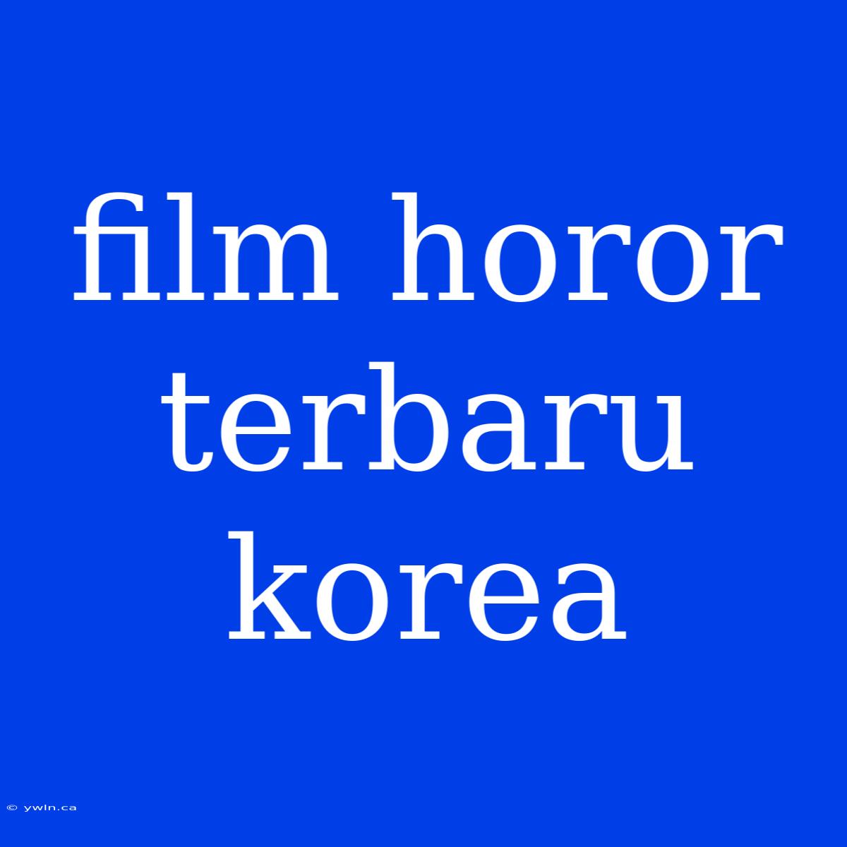 Film Horor Terbaru Korea