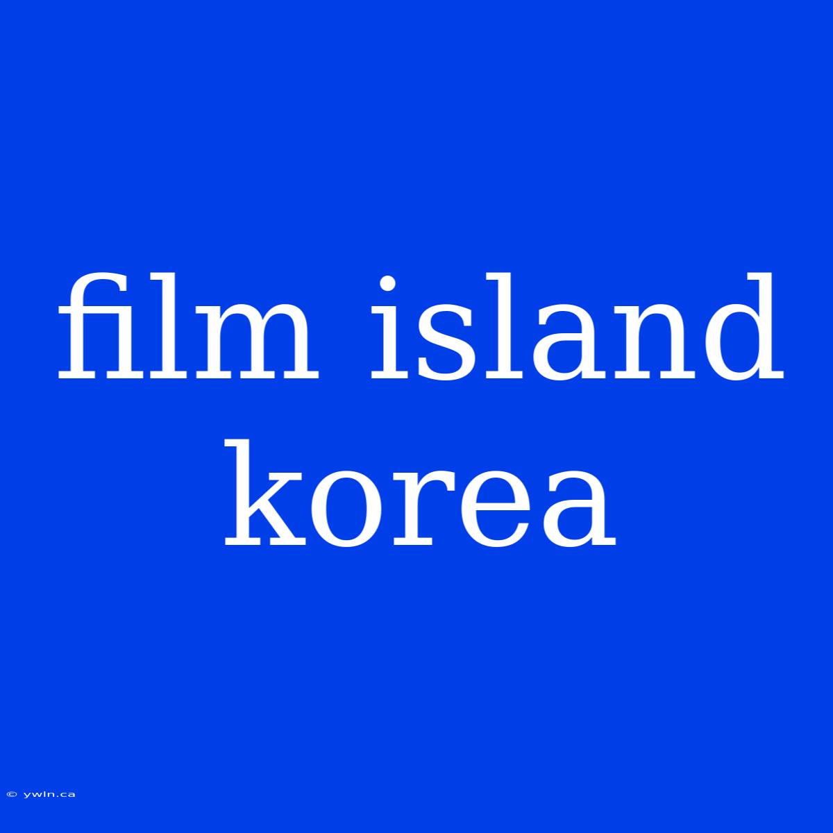 Film Island Korea