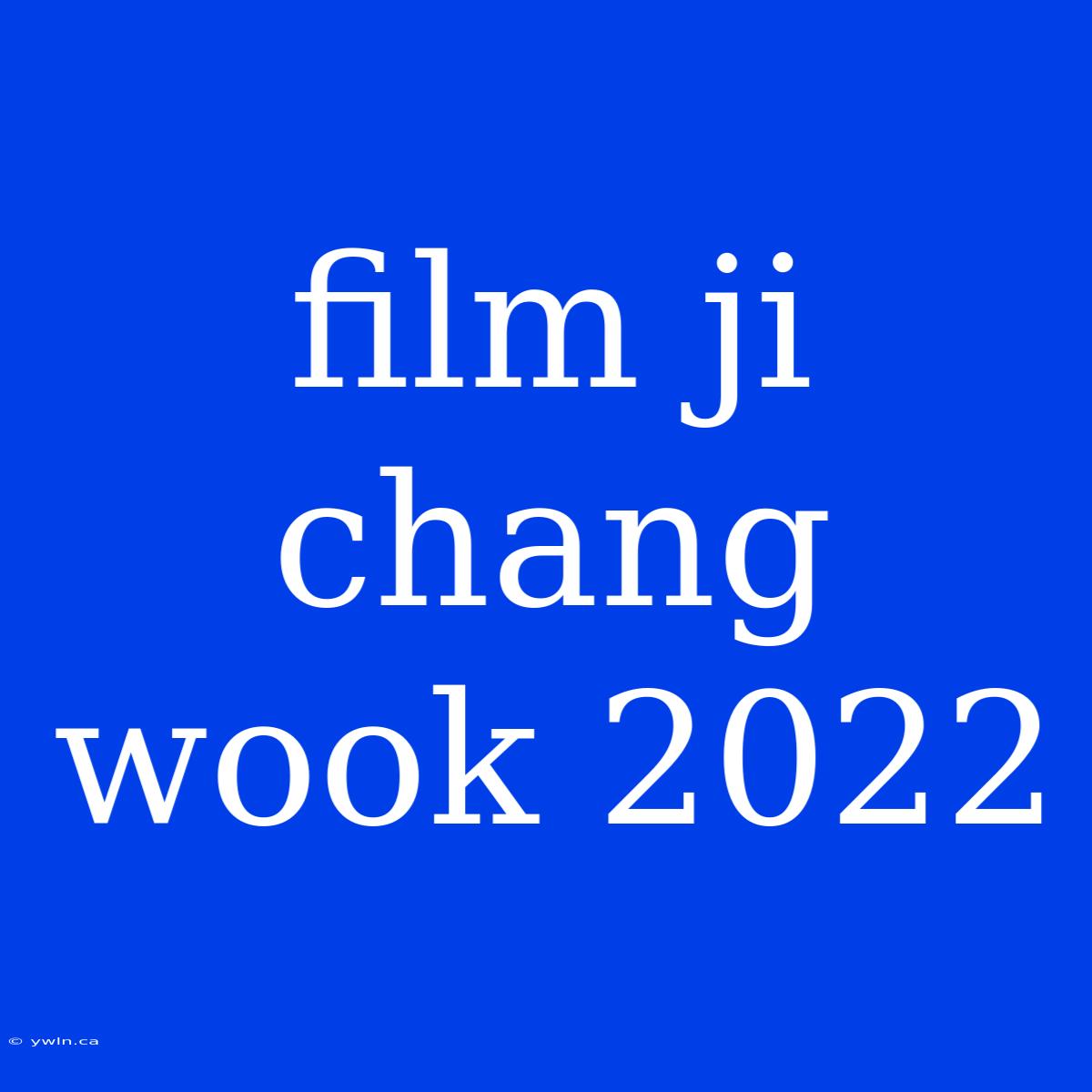 Film Ji Chang Wook 2022