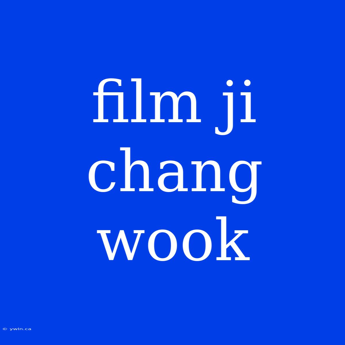 Film Ji Chang Wook