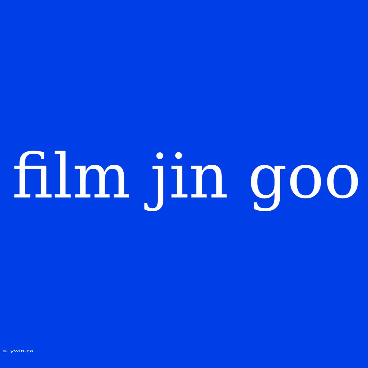 Film Jin Goo