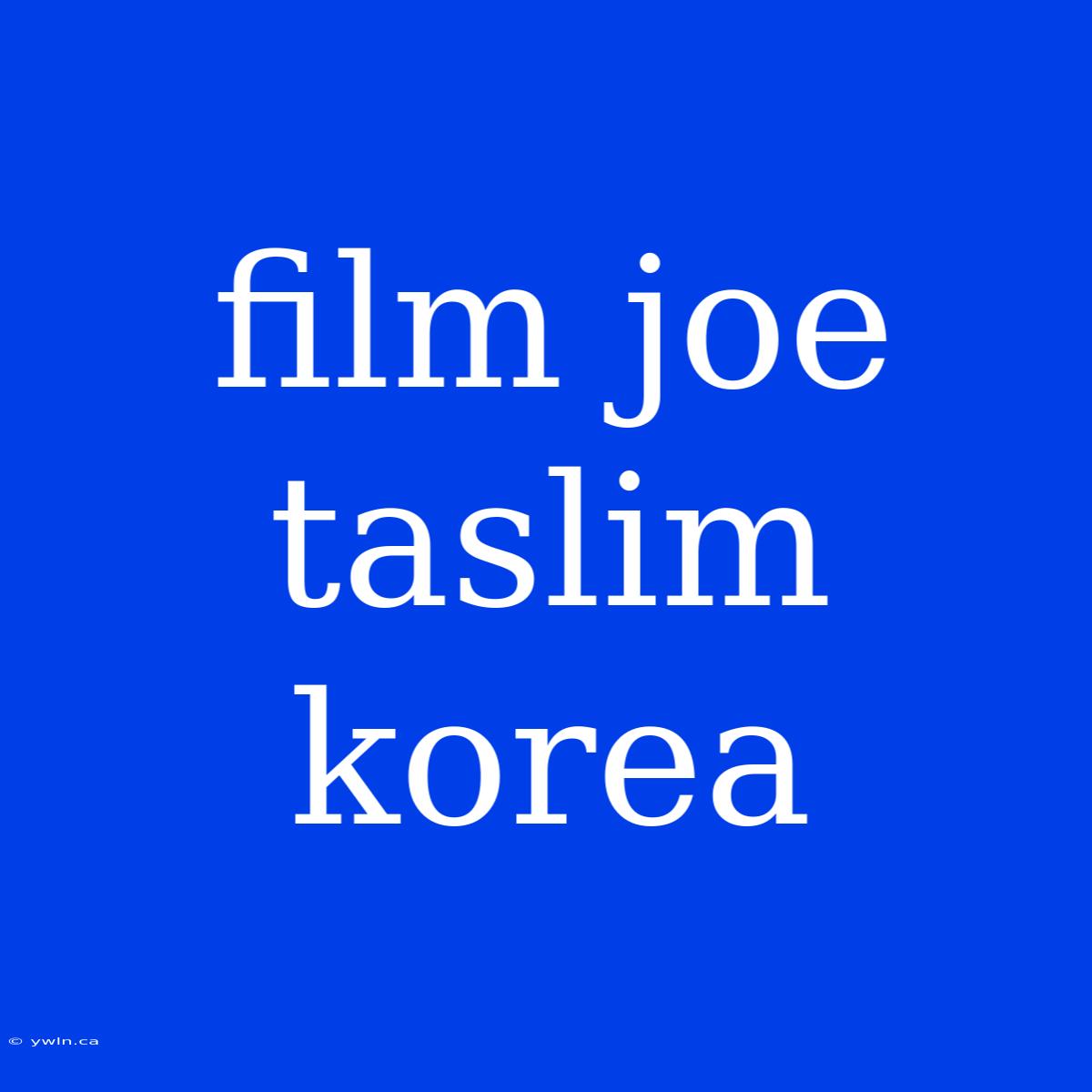 Film Joe Taslim Korea