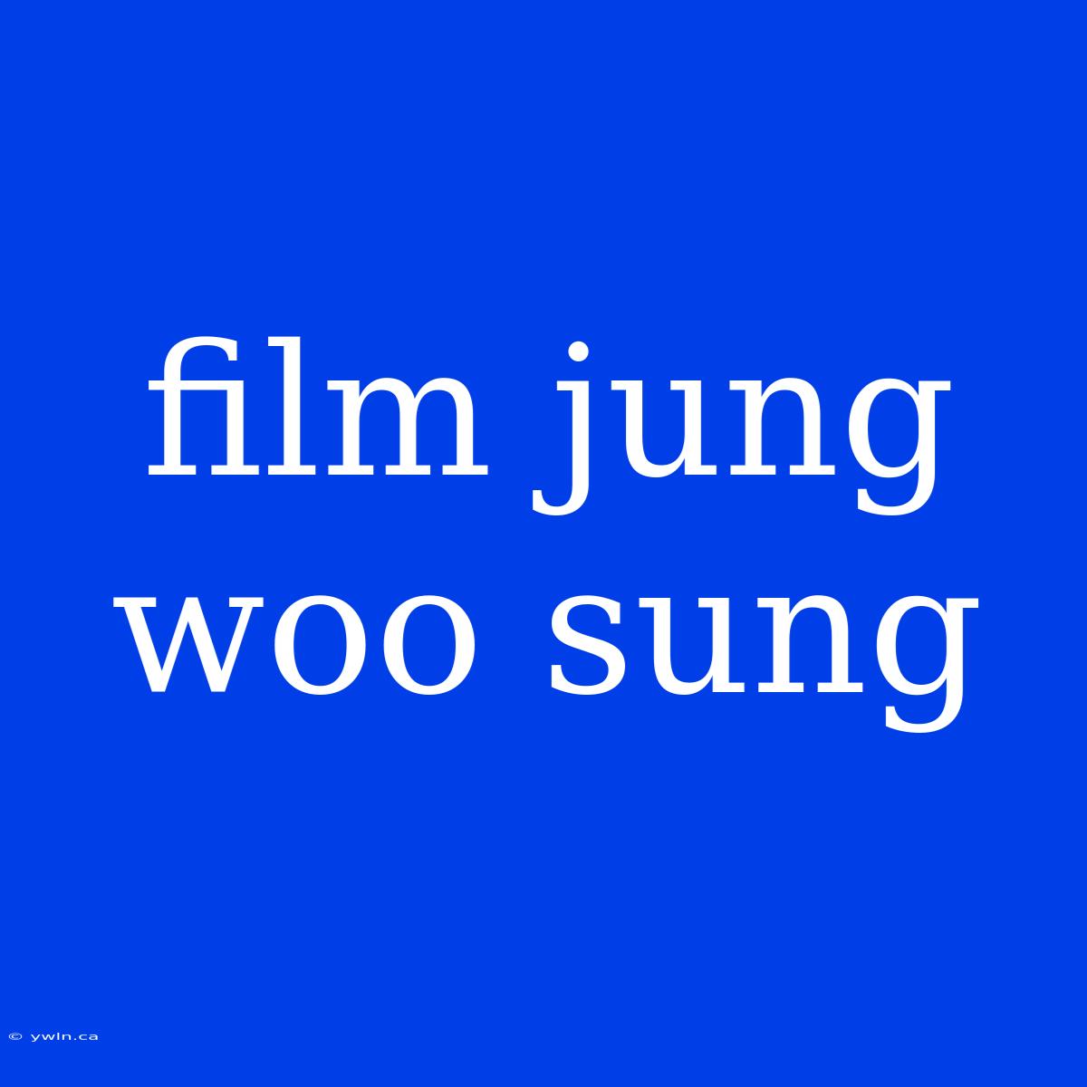 Film Jung Woo Sung