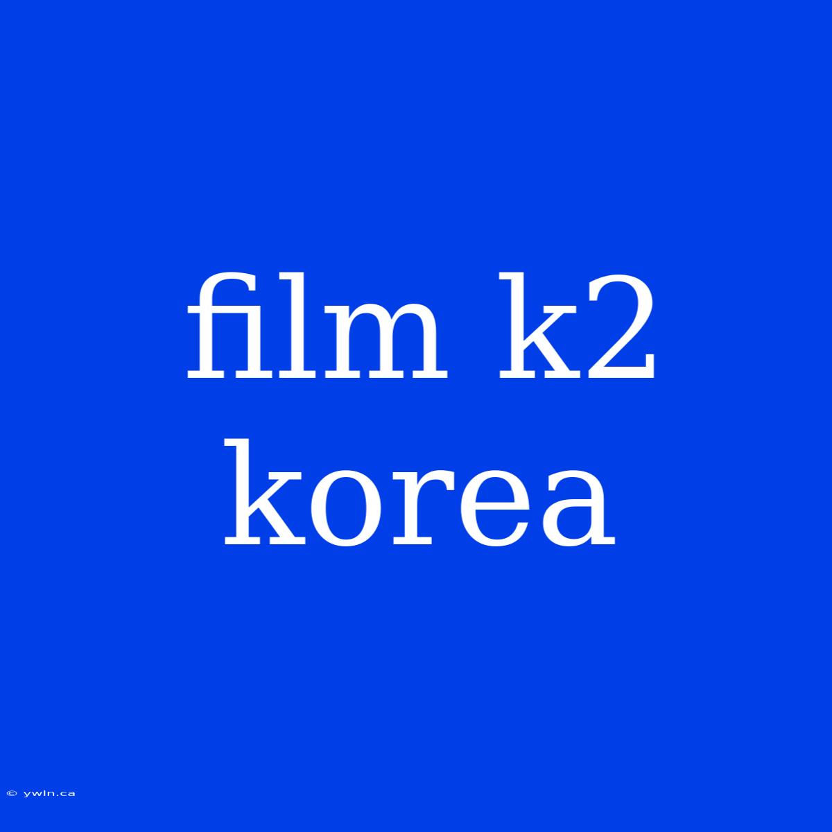 Film K2 Korea