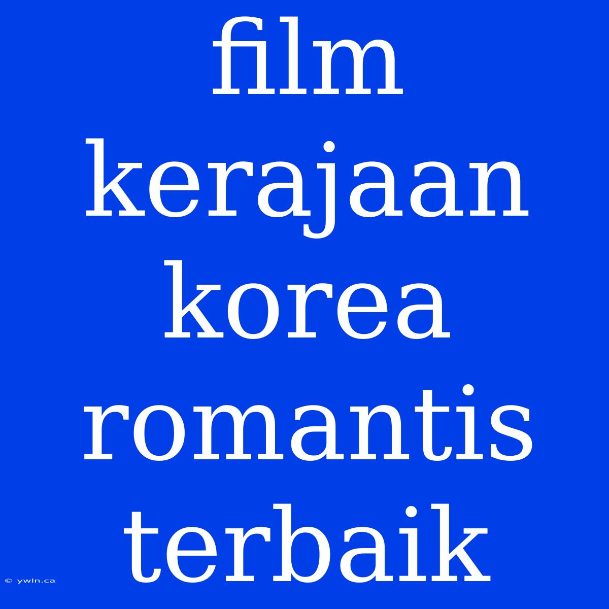 Film Kerajaan Korea Romantis Terbaik