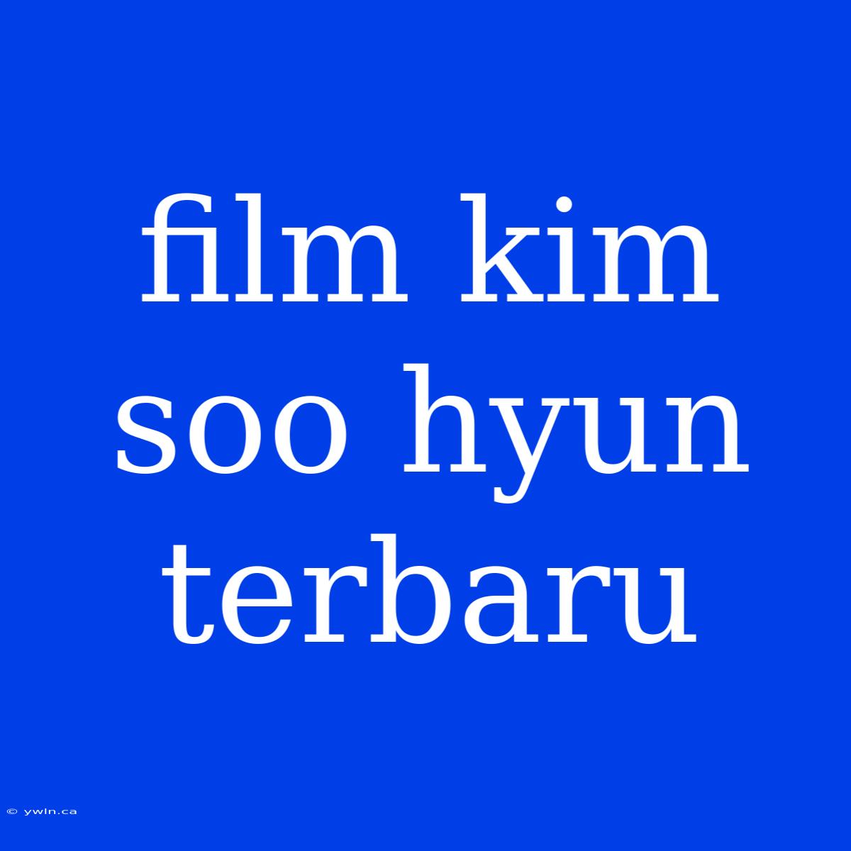 Film Kim Soo Hyun Terbaru