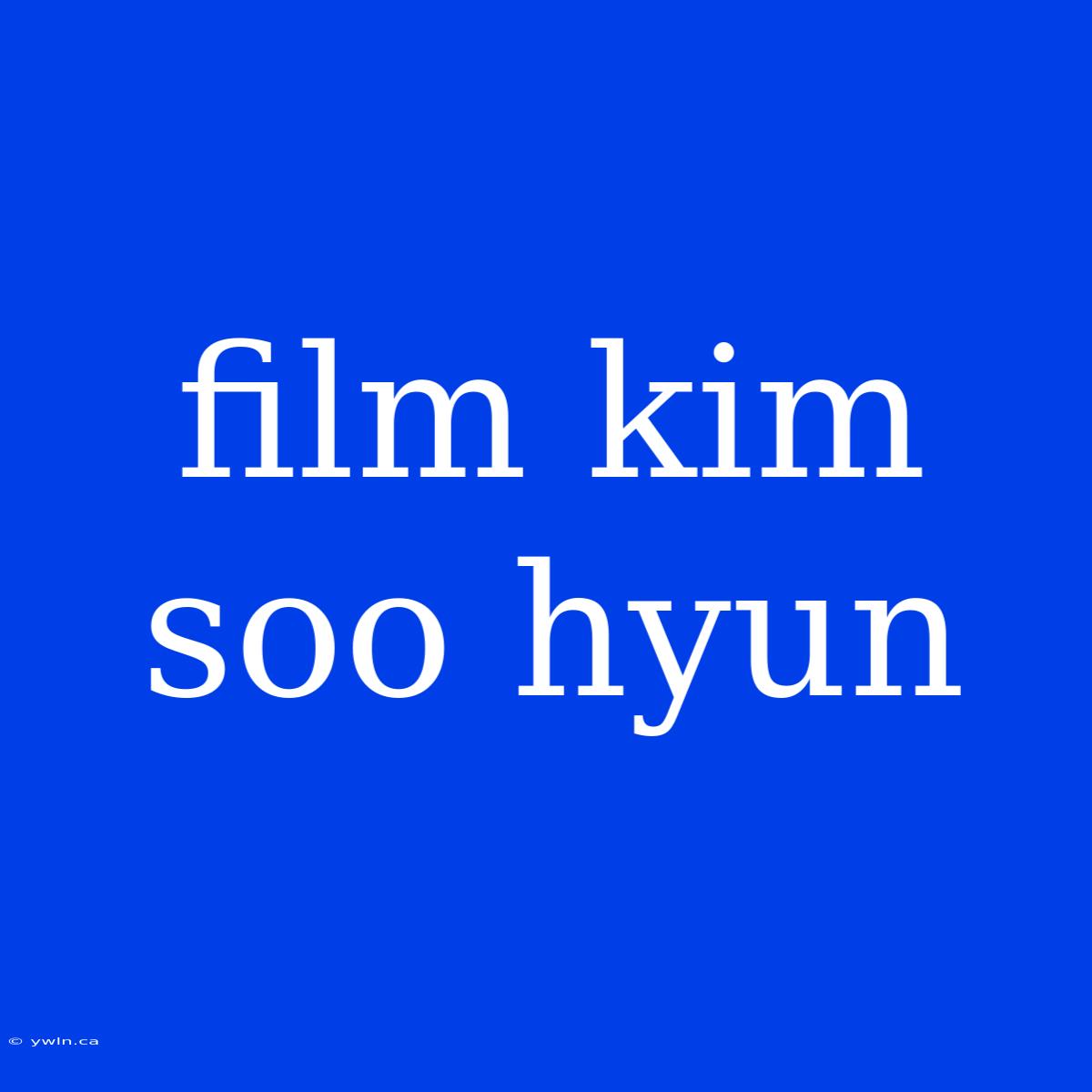 Film Kim Soo Hyun