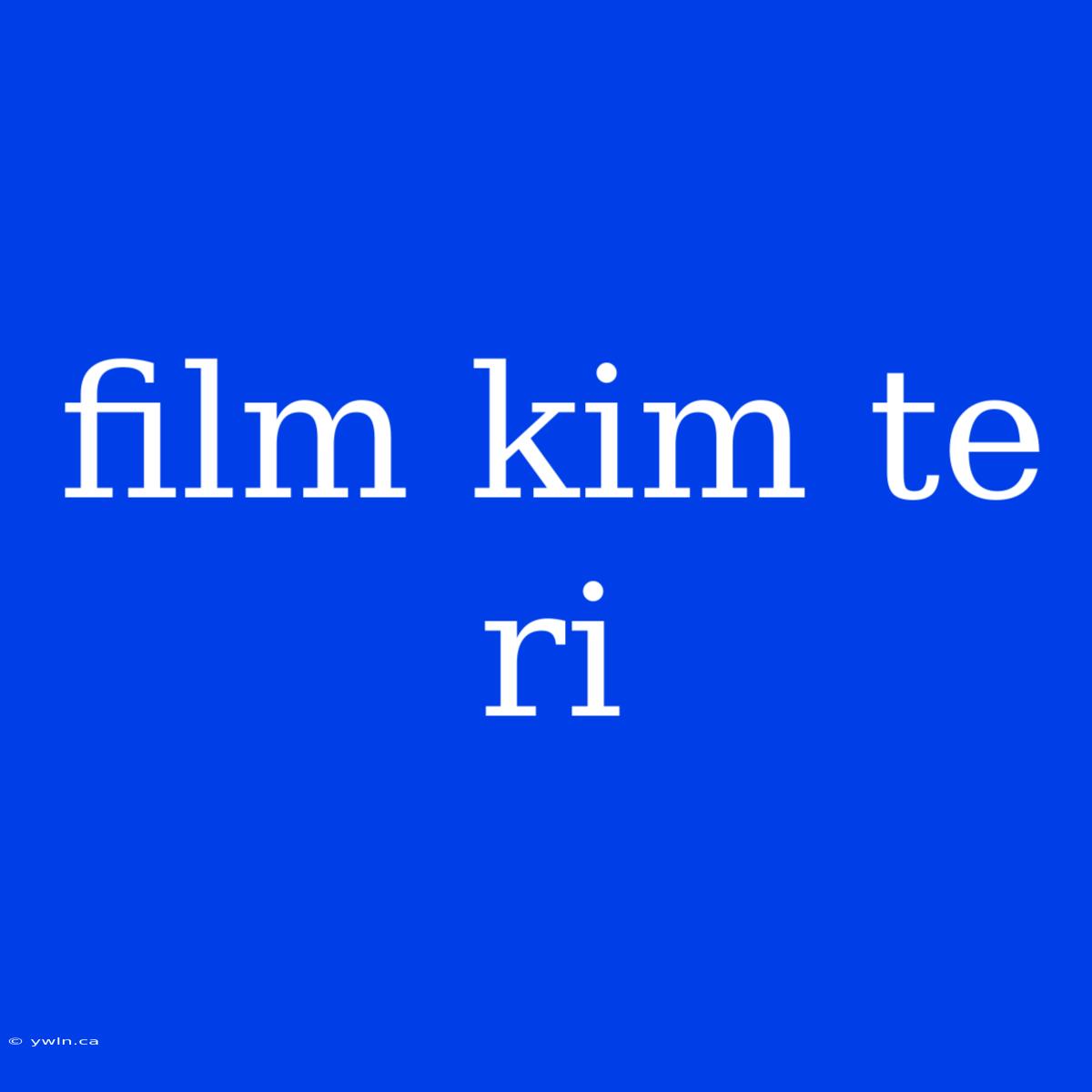 Film Kim Te Ri