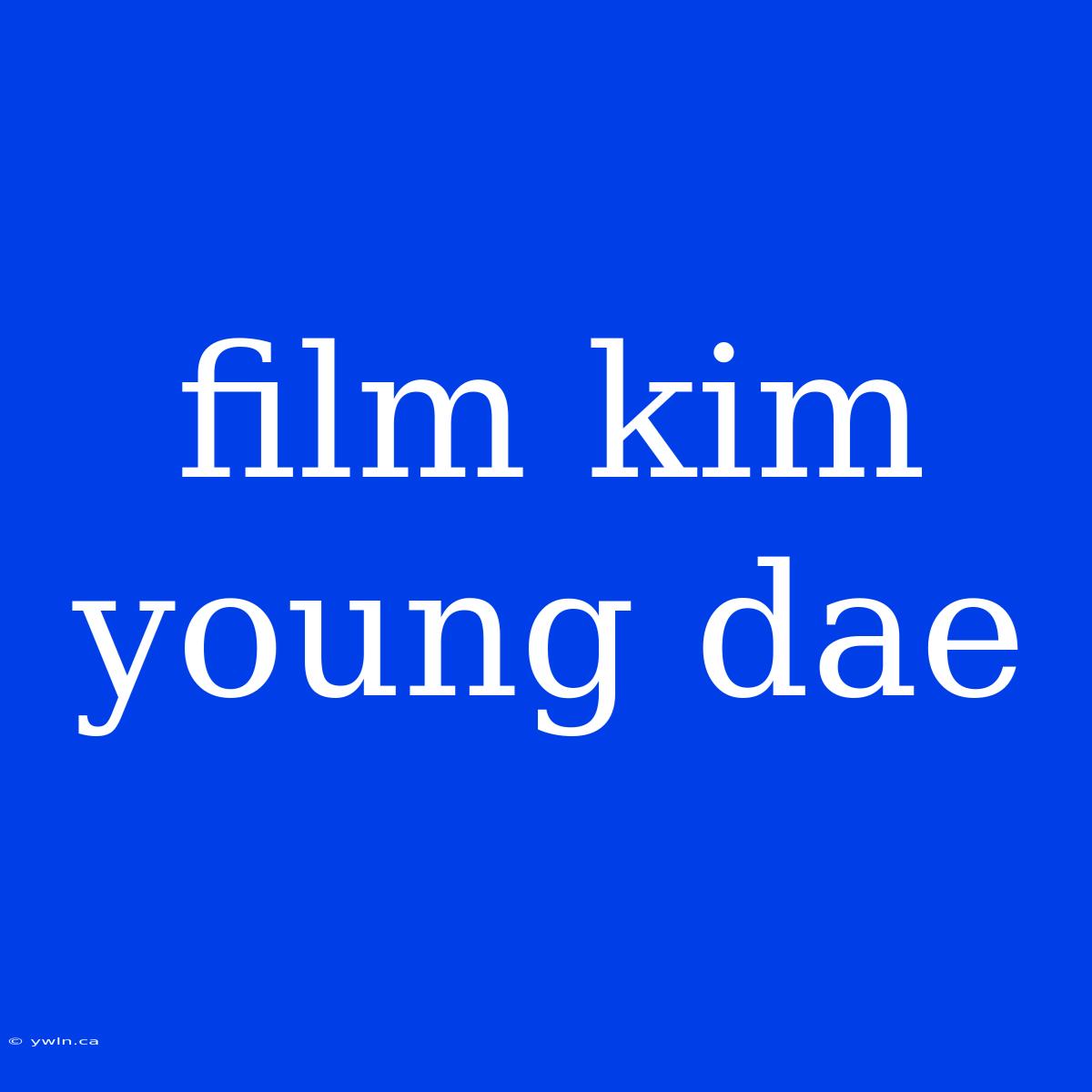 Film Kim Young Dae