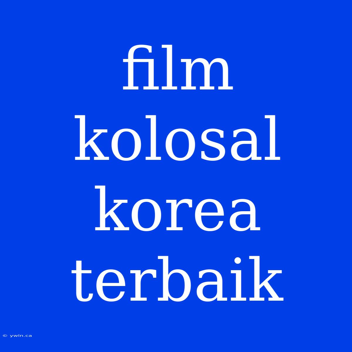 Film Kolosal Korea Terbaik