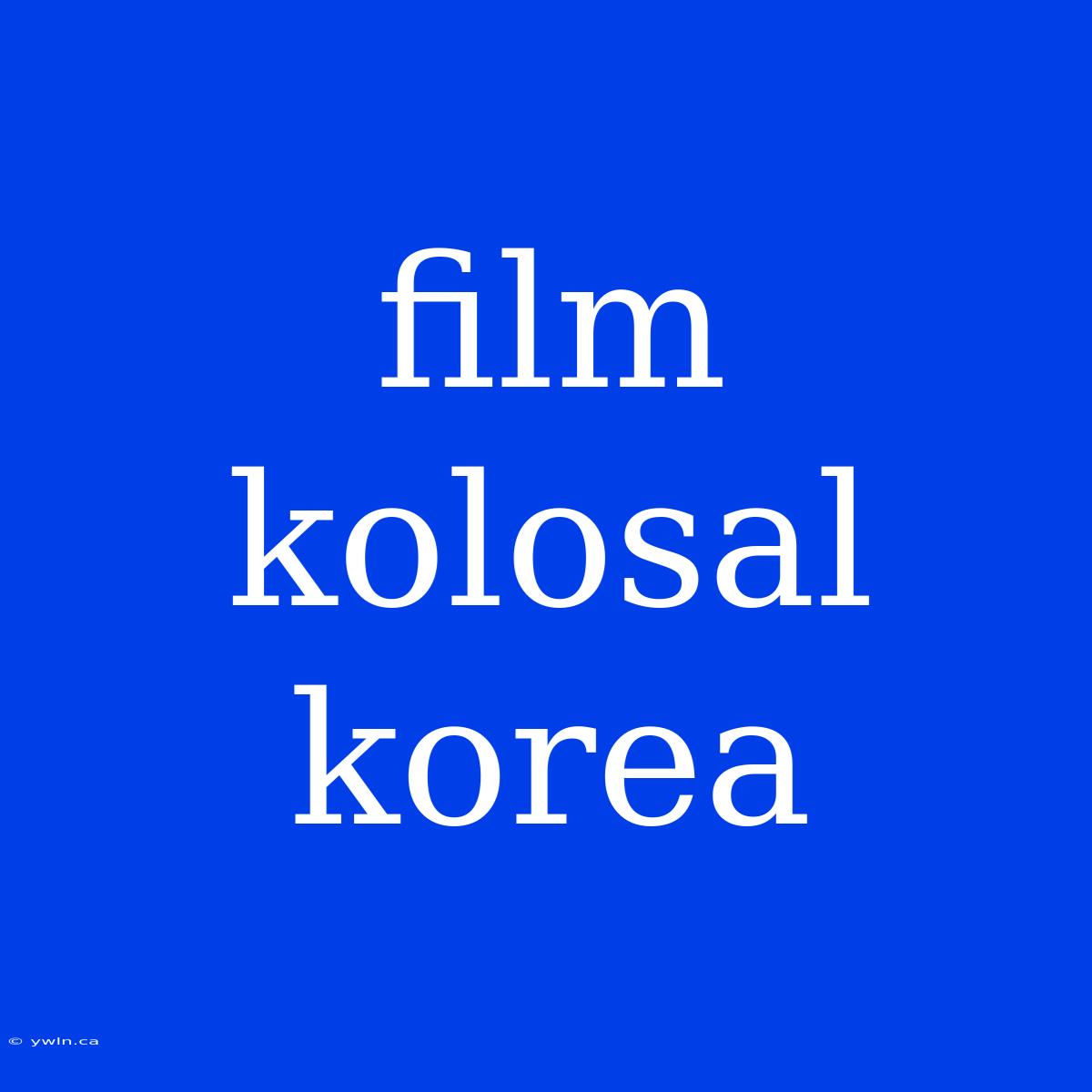 Film Kolosal Korea