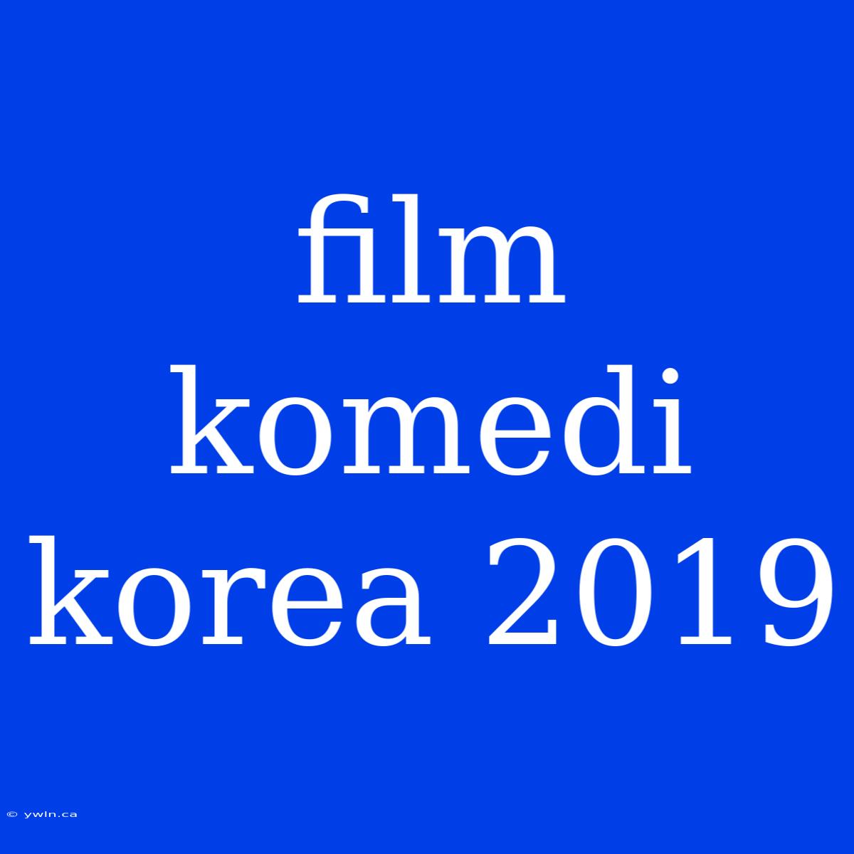 Film Komedi Korea 2019