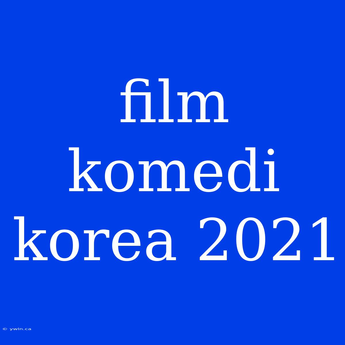 Film Komedi Korea 2021