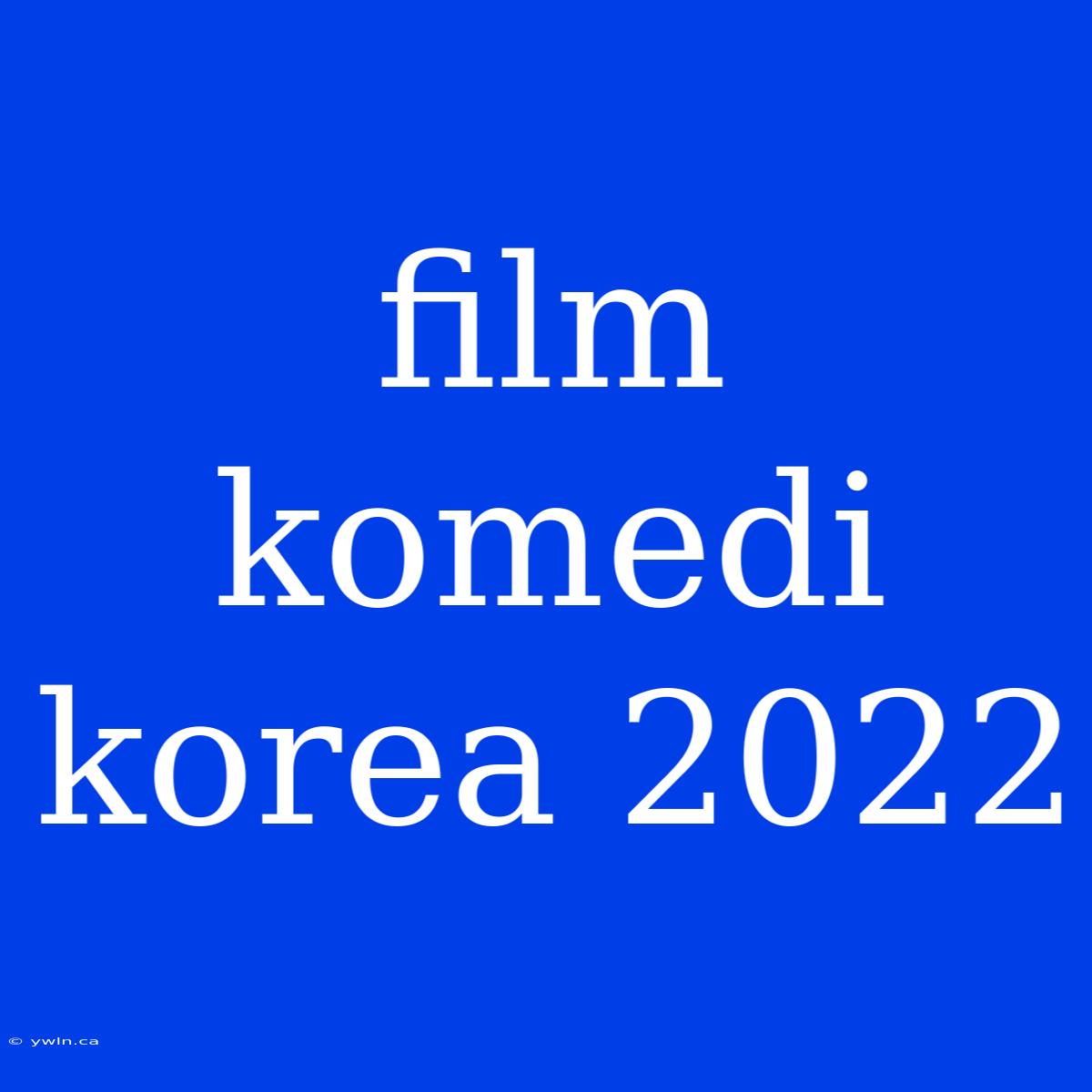 Film Komedi Korea 2022