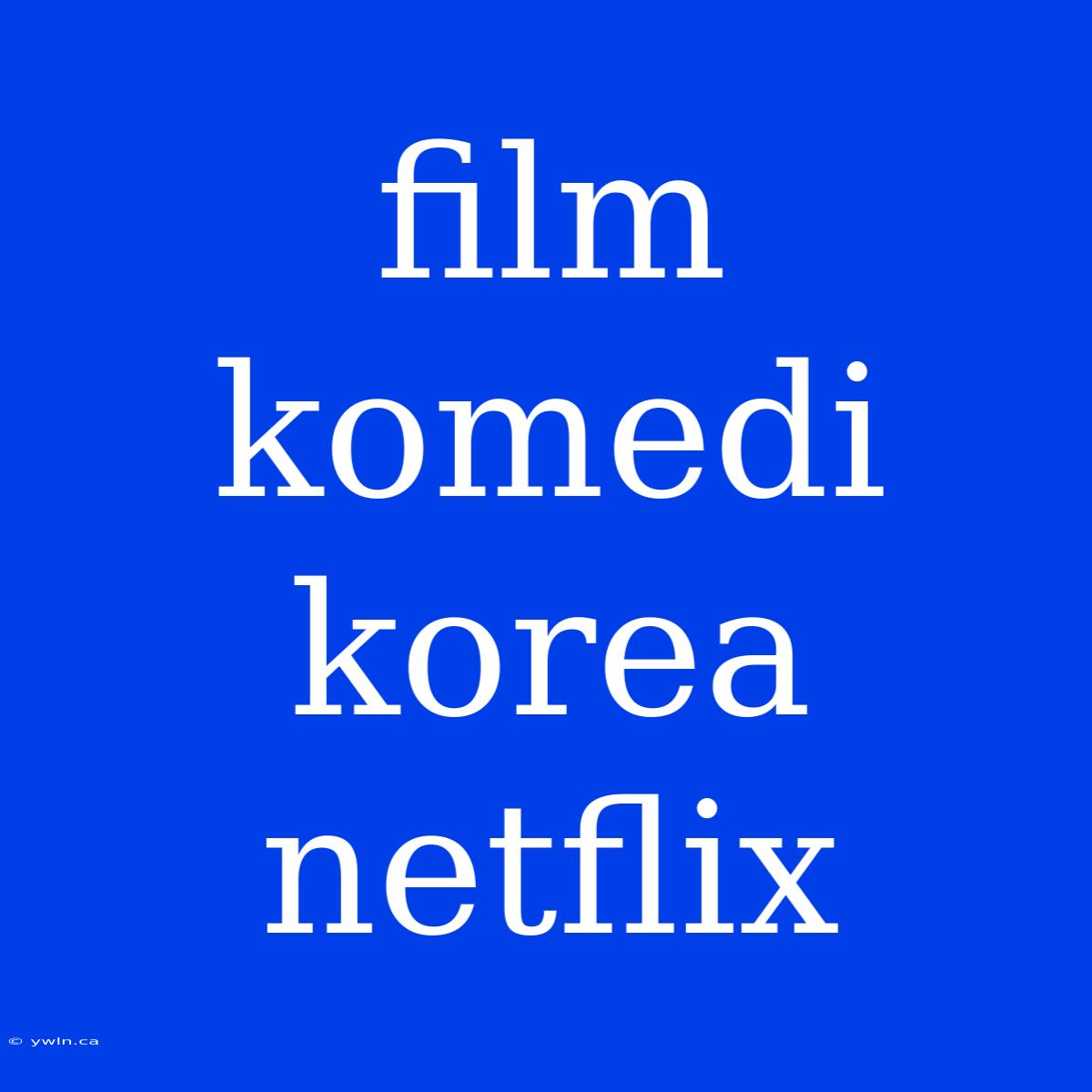 Film Komedi Korea Netflix