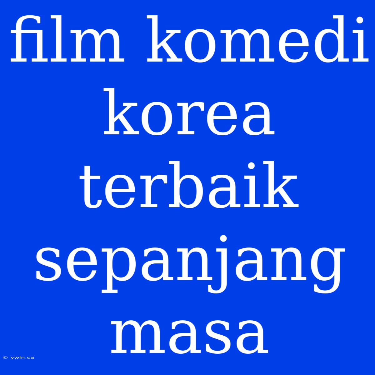 Film Komedi Korea Terbaik Sepanjang Masa