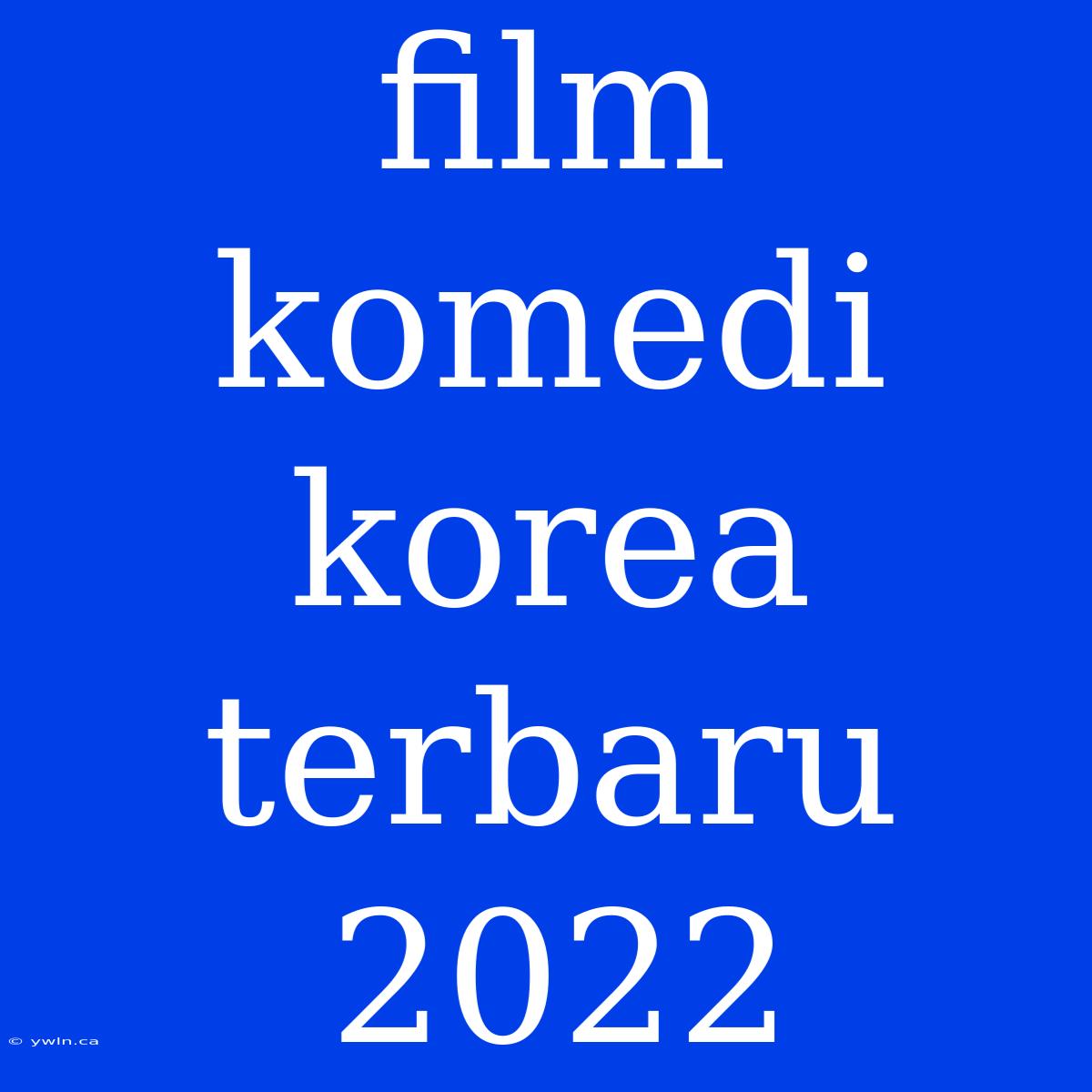 Film Komedi Korea Terbaru 2022