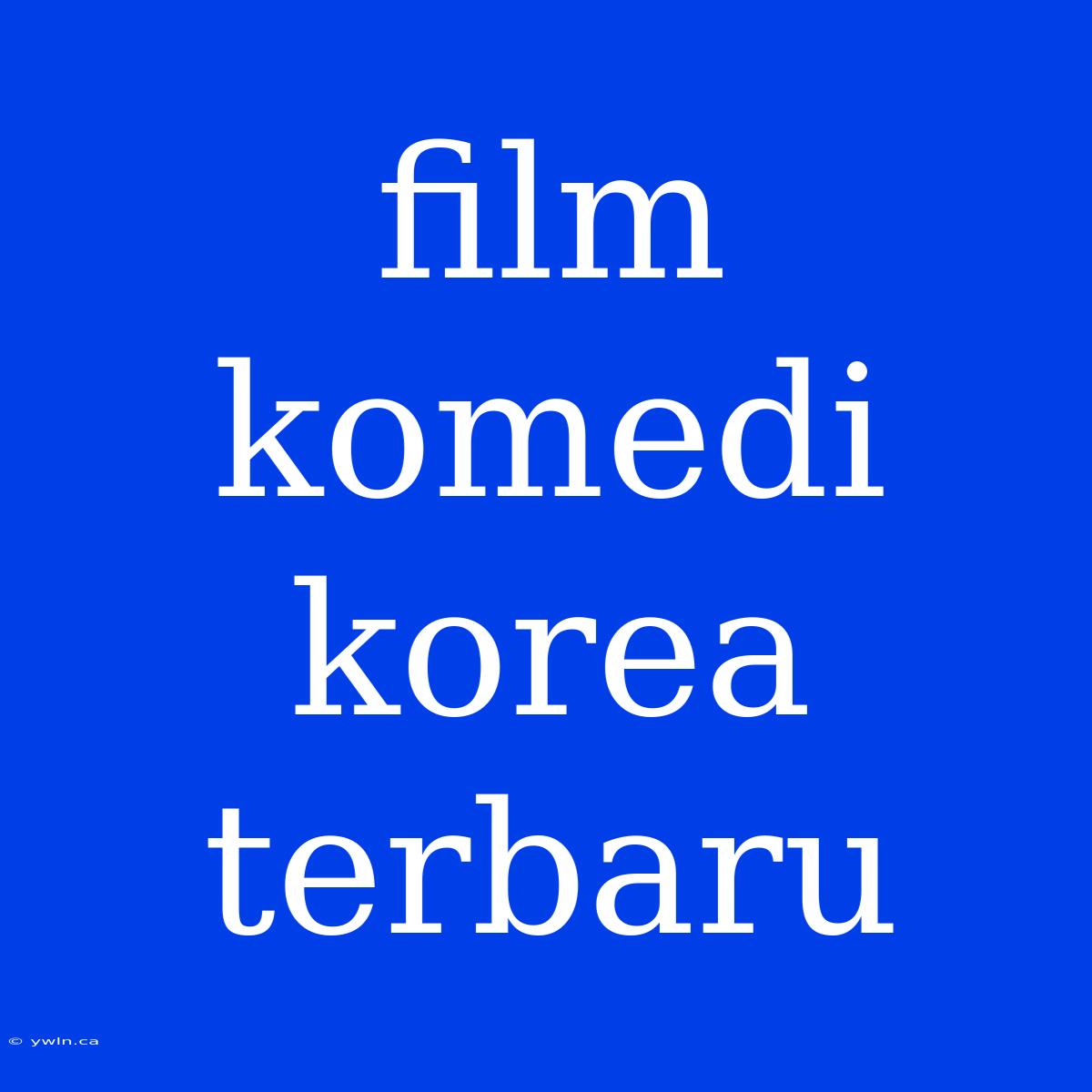 Film Komedi Korea Terbaru