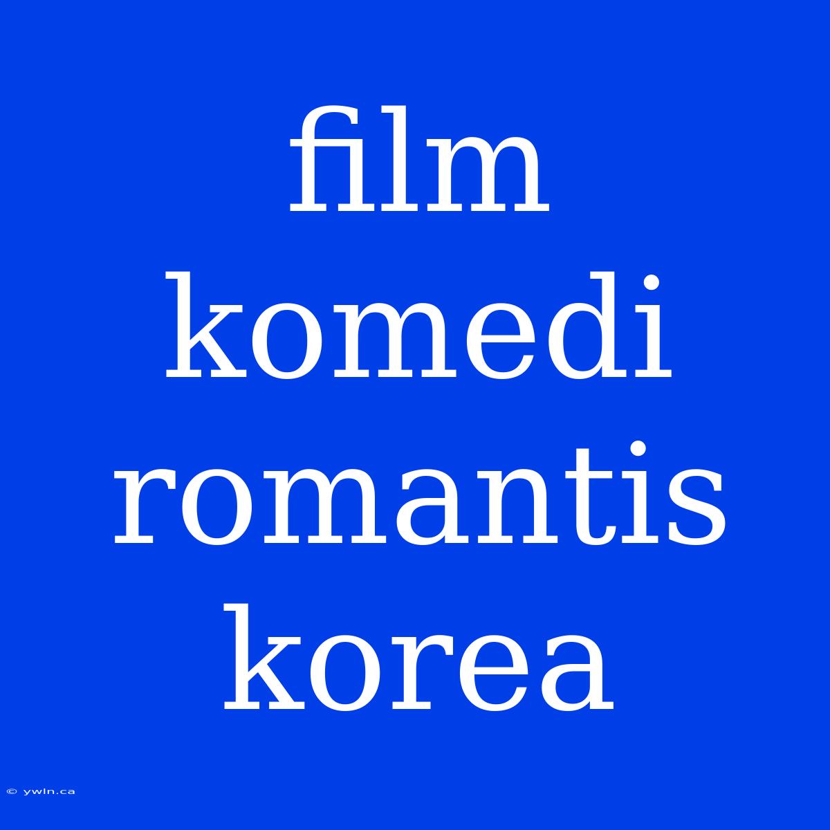 Film Komedi Romantis Korea