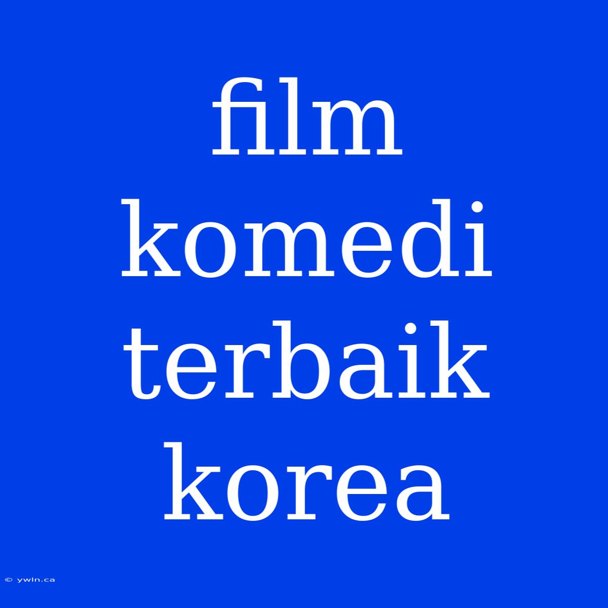 Film Komedi Terbaik Korea