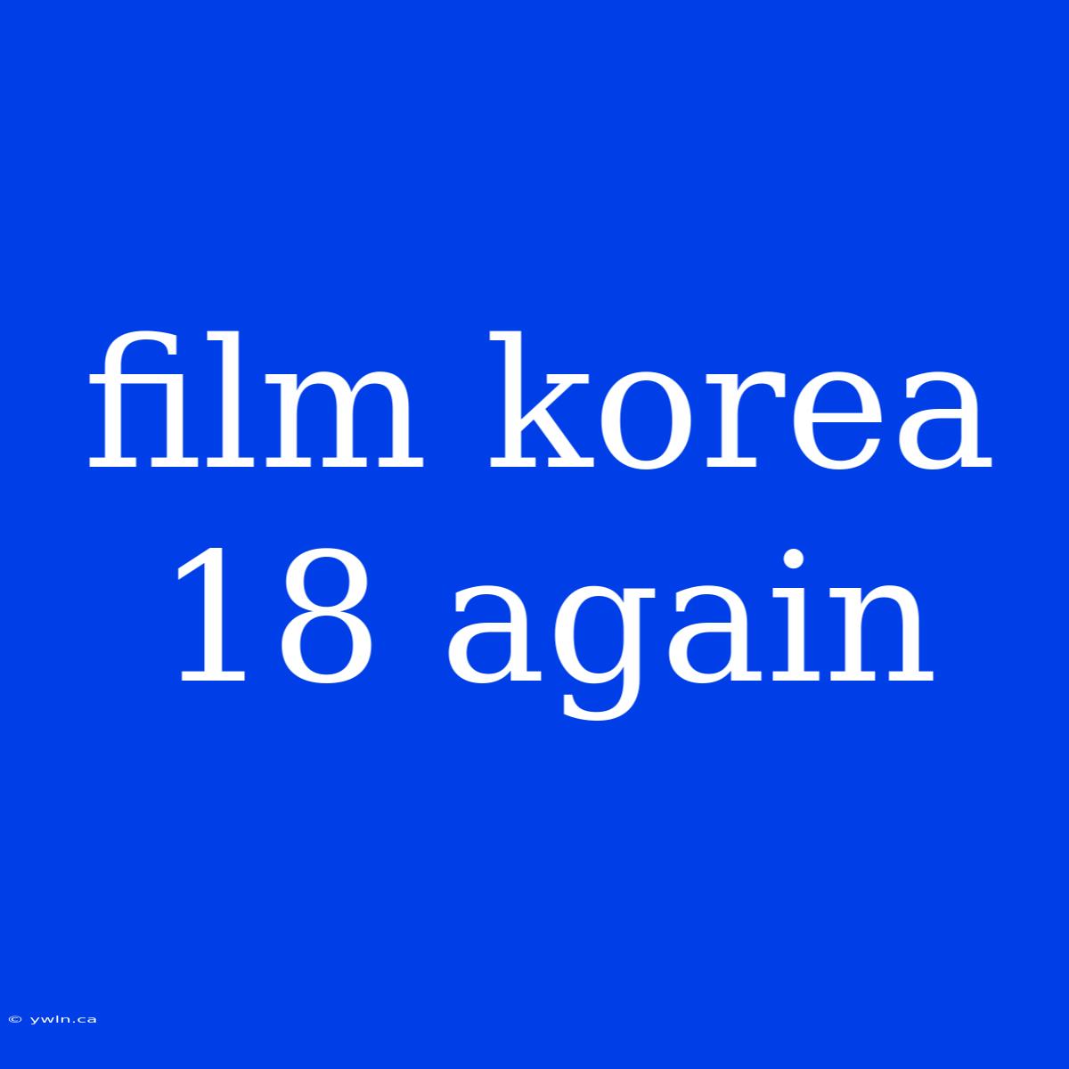 Film Korea 18 Again