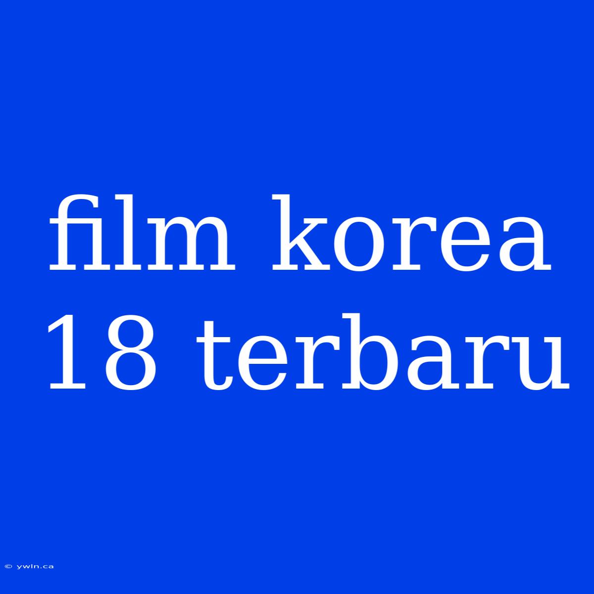 Film Korea 18 Terbaru