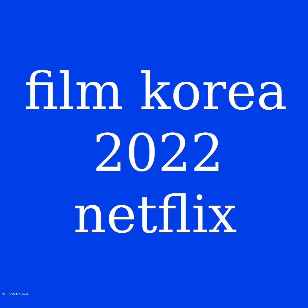 Film Korea 2022 Netflix