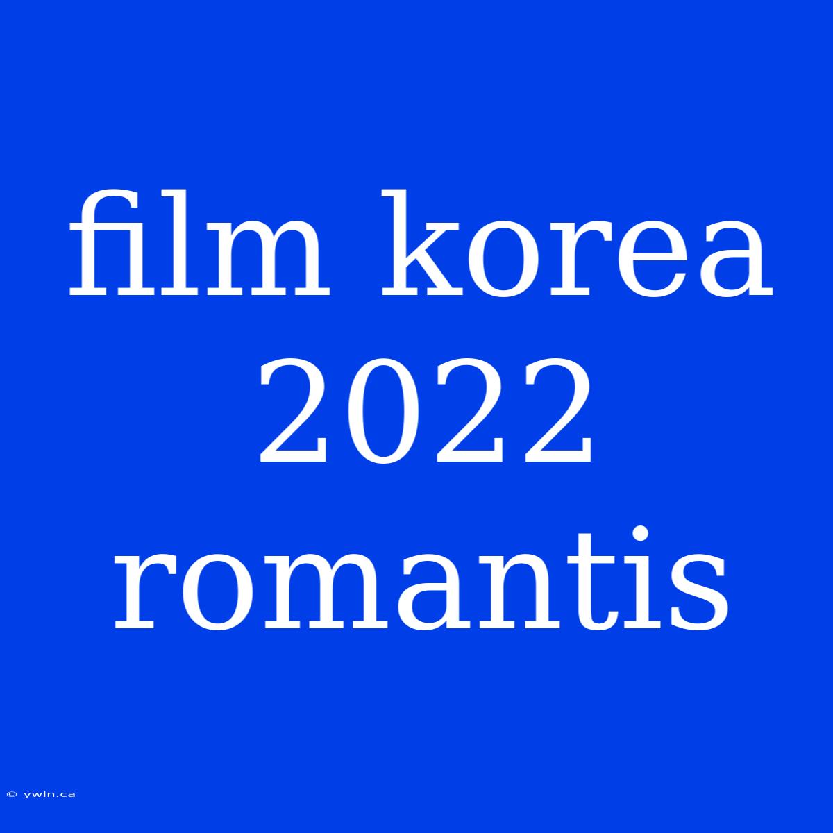 Film Korea 2022 Romantis