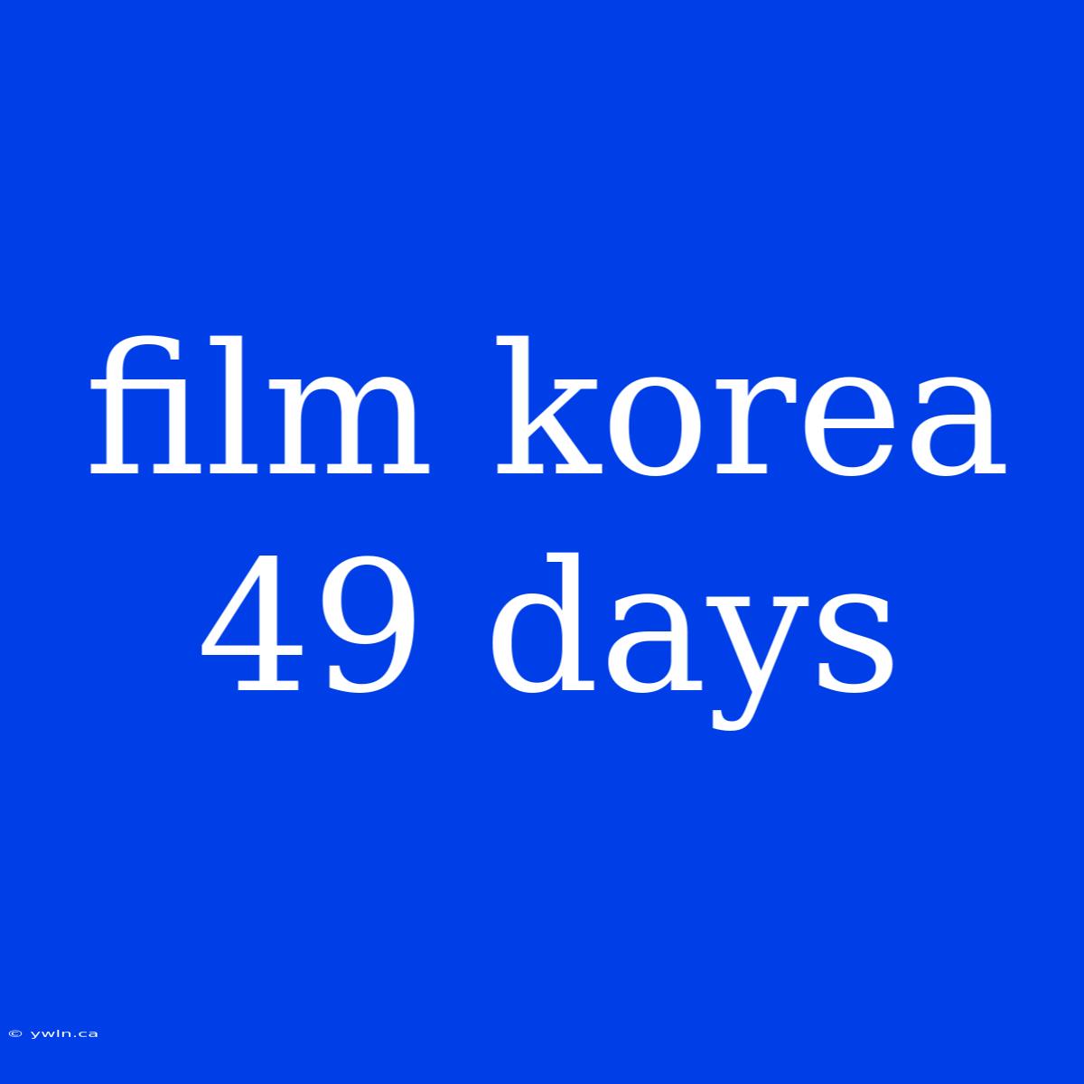 Film Korea 49 Days