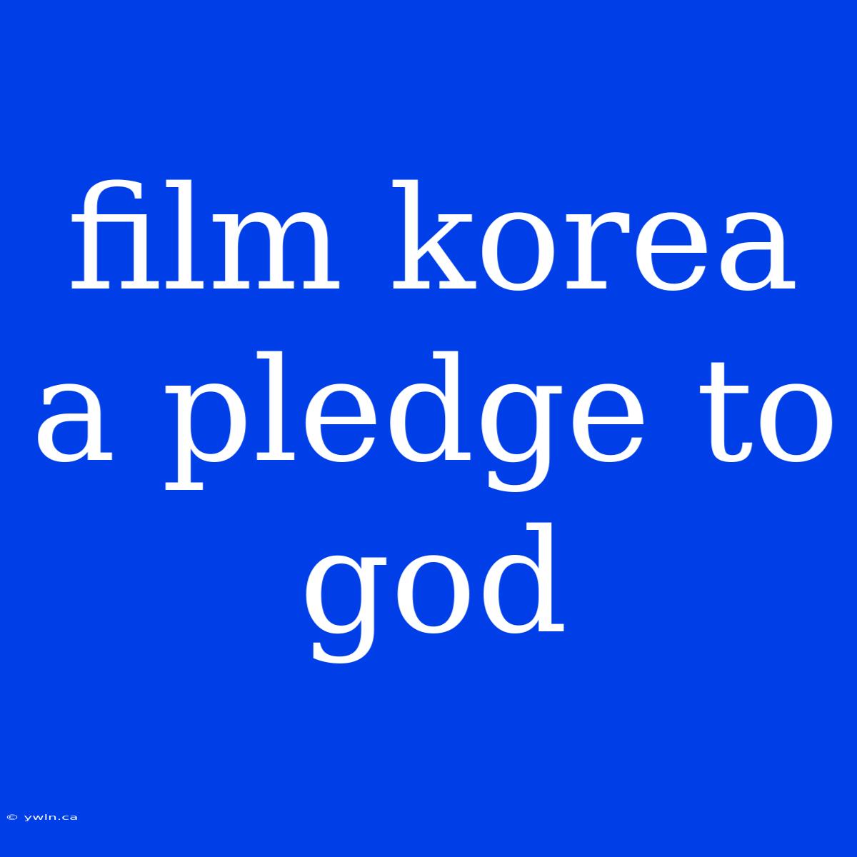 Film Korea A Pledge To God