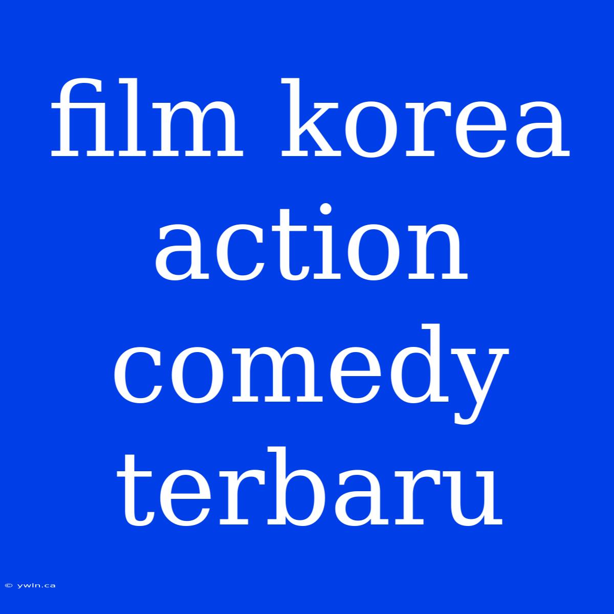 Film Korea Action Comedy Terbaru