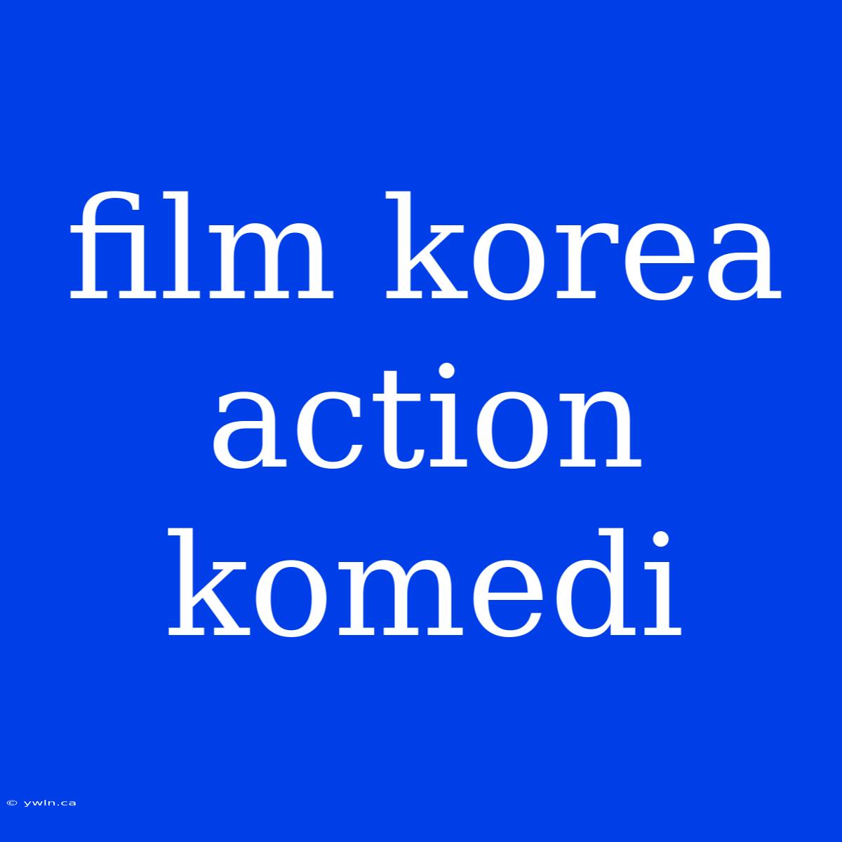 Film Korea Action Komedi