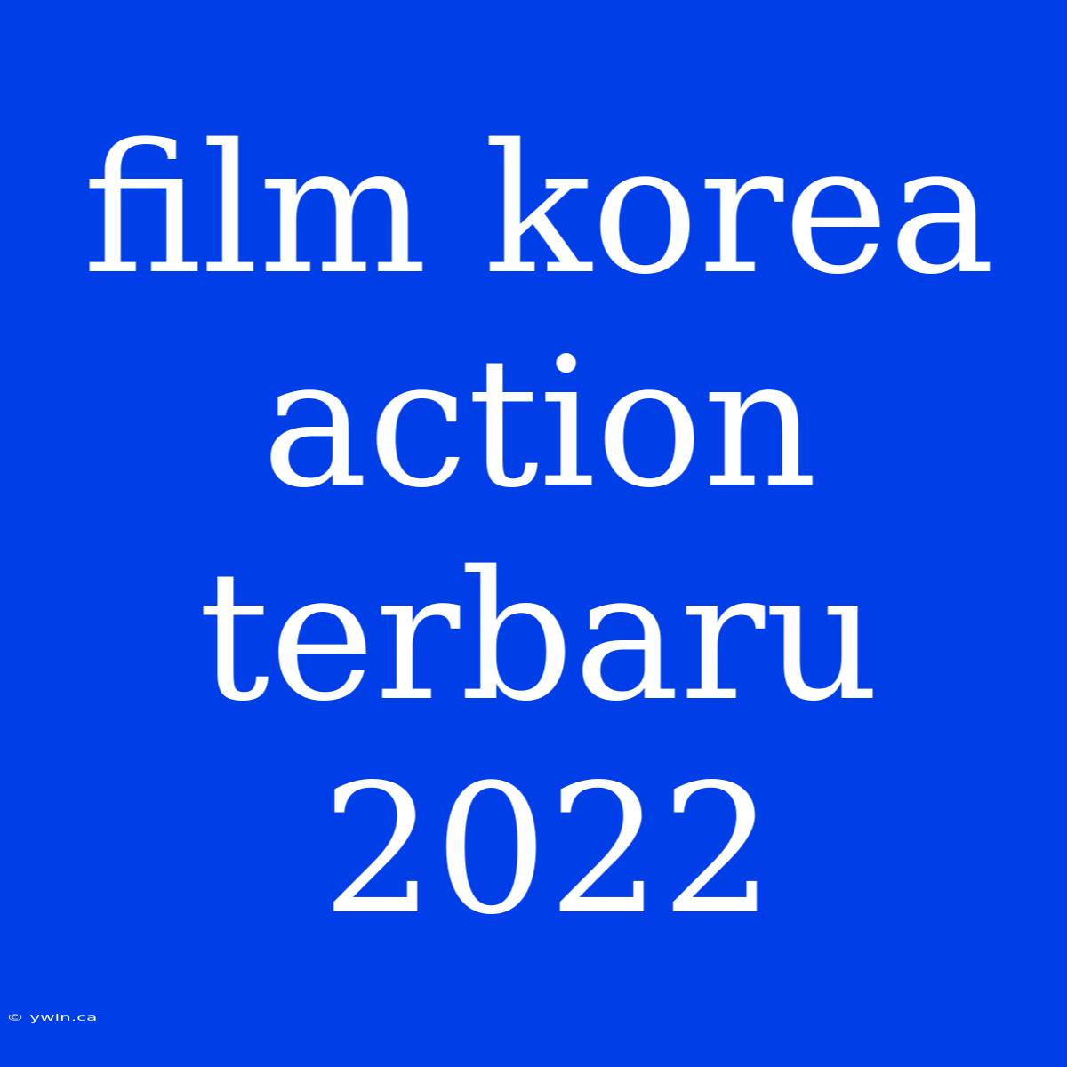 Film Korea Action Terbaru 2022