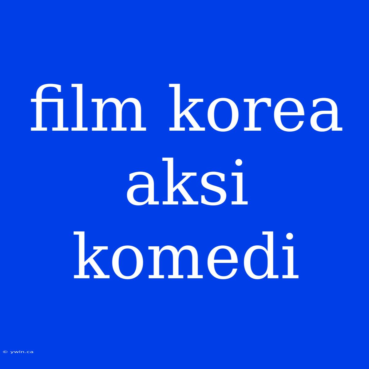 Film Korea Aksi Komedi