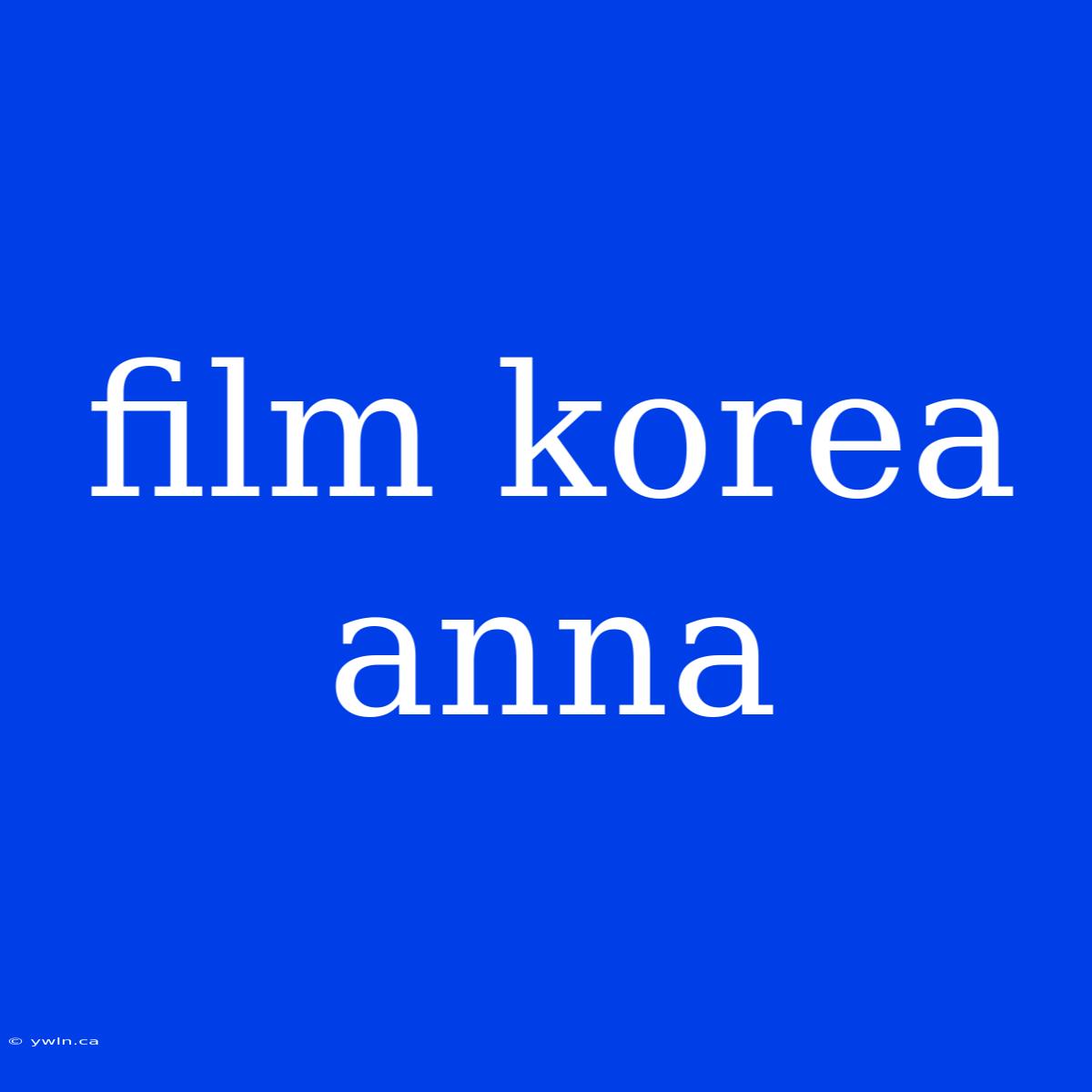 Film Korea Anna