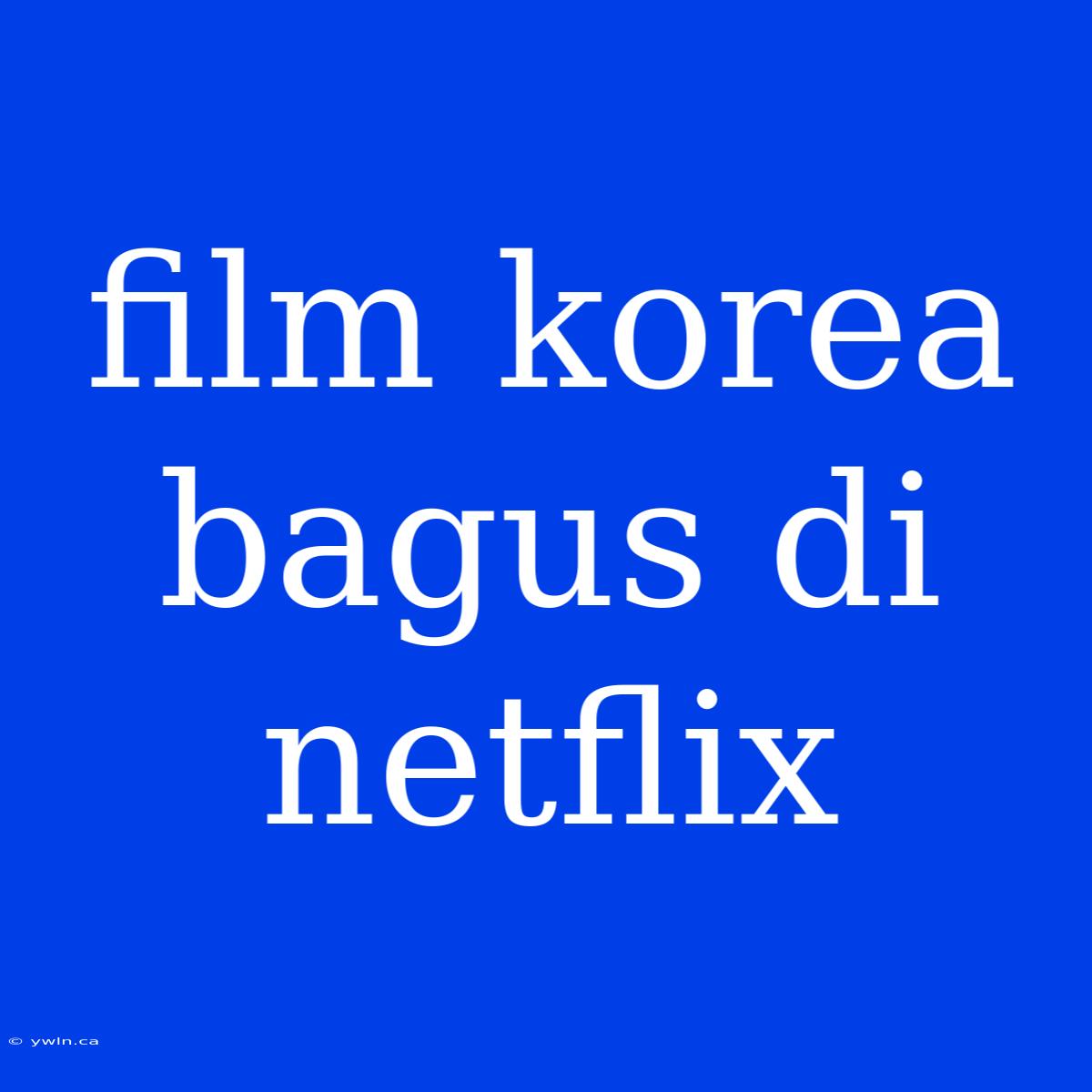 Film Korea Bagus Di Netflix